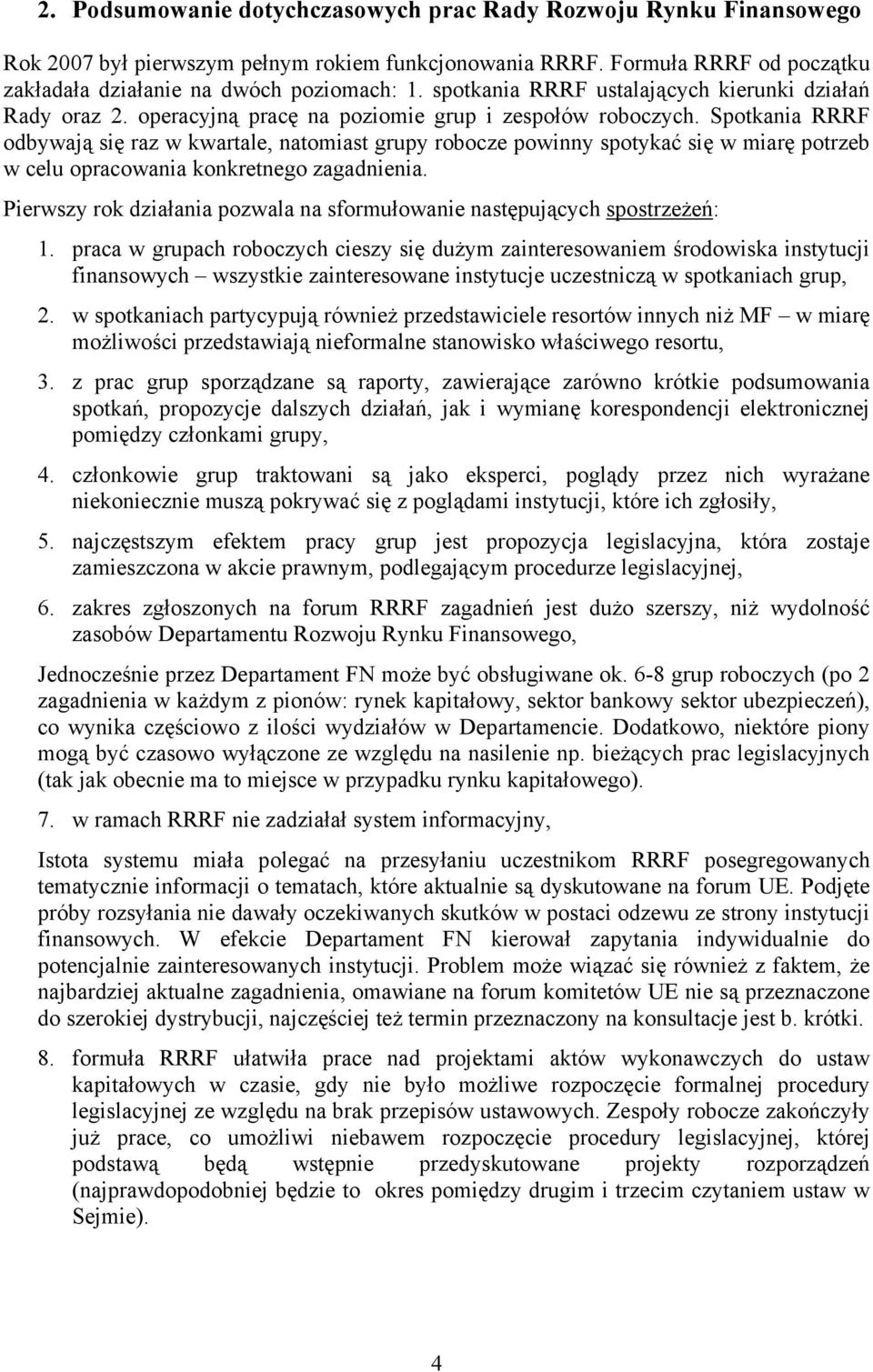 Spotkania RRRF odbywają się raz w kwartale, natomiast grupy robocze powinny spotykać się w miarę potrzeb w celu opracowania konkretnego zagadnienia.