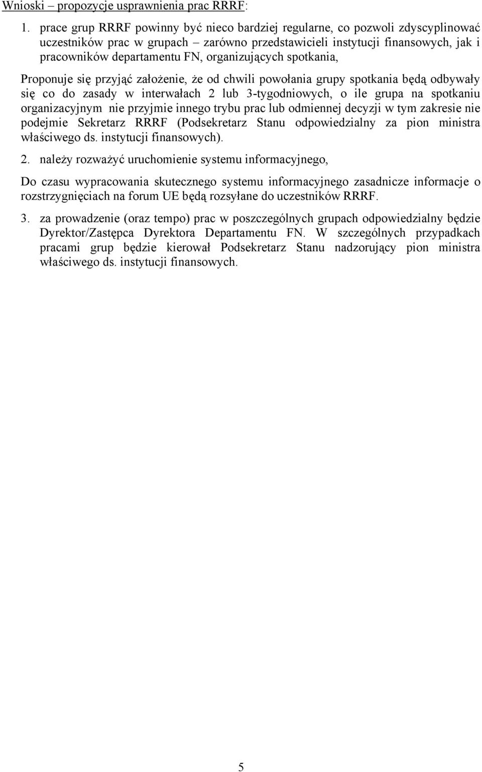 organizujących spotkania, Proponuje się przyjąć założenie, że od chwili powołania grupy spotkania będą odbywały się co do zasady w interwałach 2 lub 3-tygodniowych, o ile grupa na spotkaniu