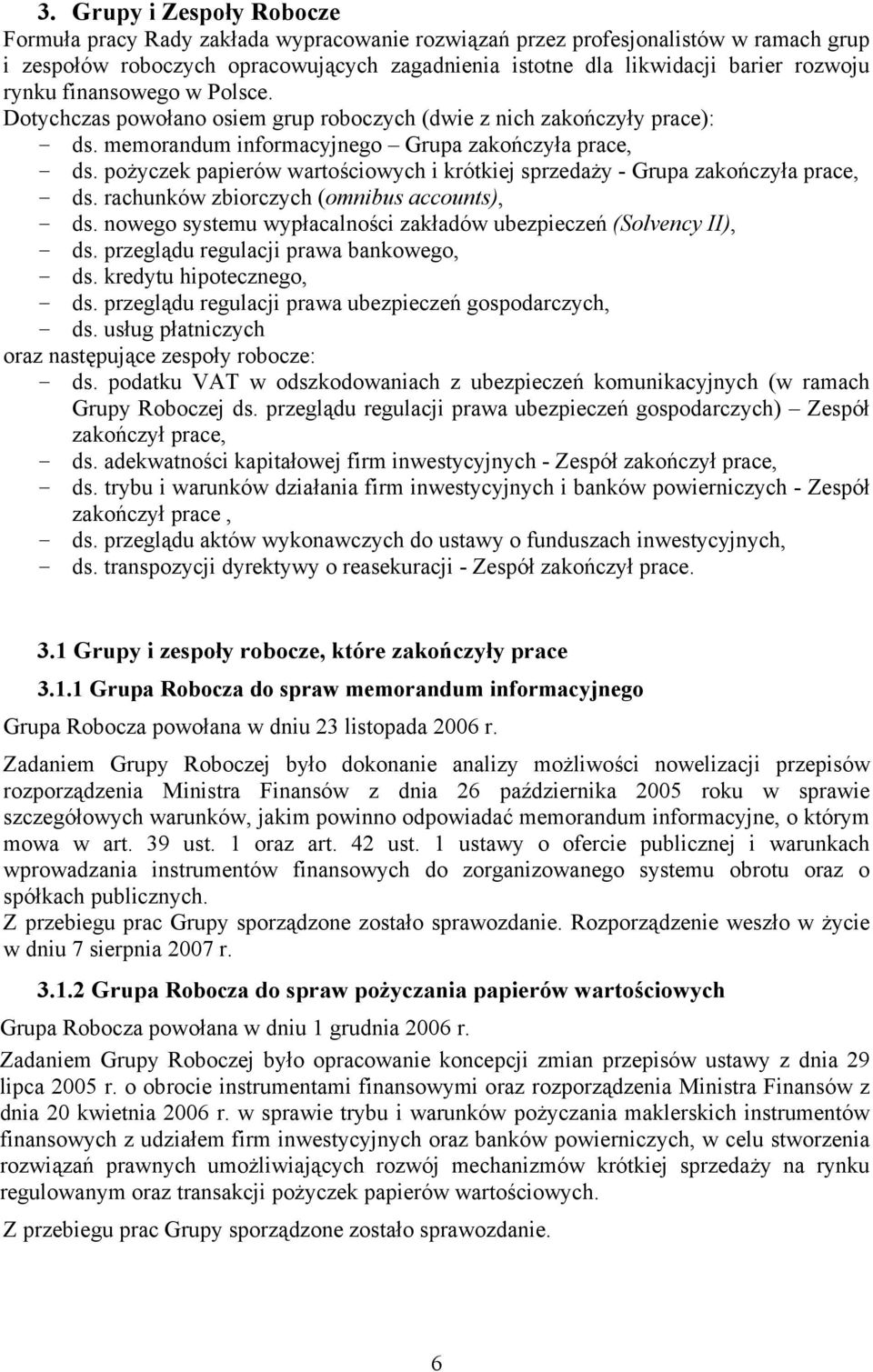 pożyczek papierów wartościowych i krótkiej sprzedaży - Grupa zakończyła prace, - ds. rachunków zbiorczych (omnibus accounts), - ds.