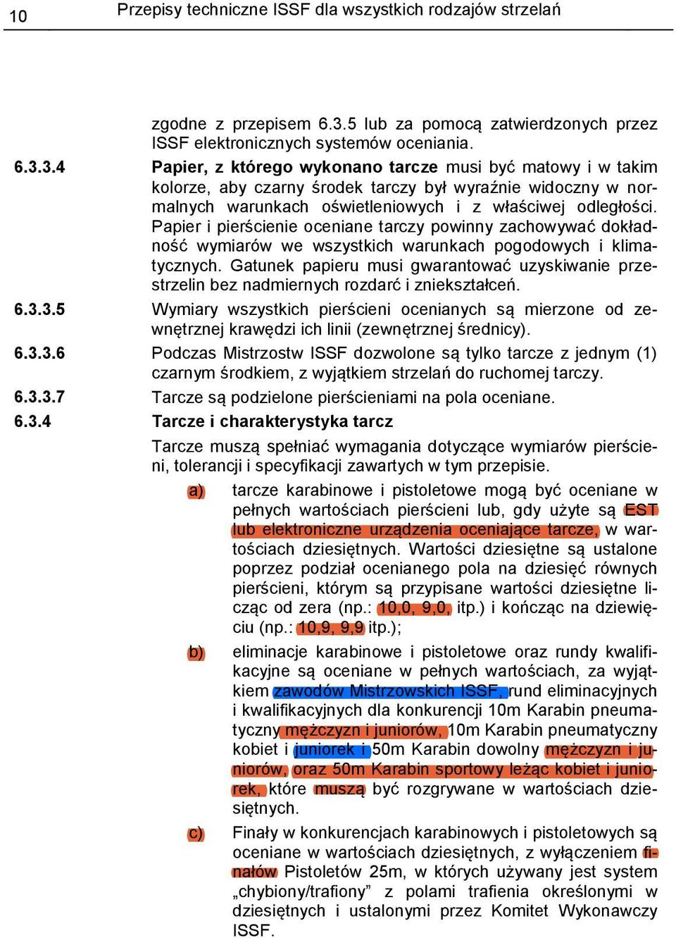 3.4 Papier, z którego wykonano tarcze musi być matowy i w takim kolorze, aby czarny środek tarczy był wyraźnie widoczny w normalnych warunkach oświetleniowych i z właściwej odległości.