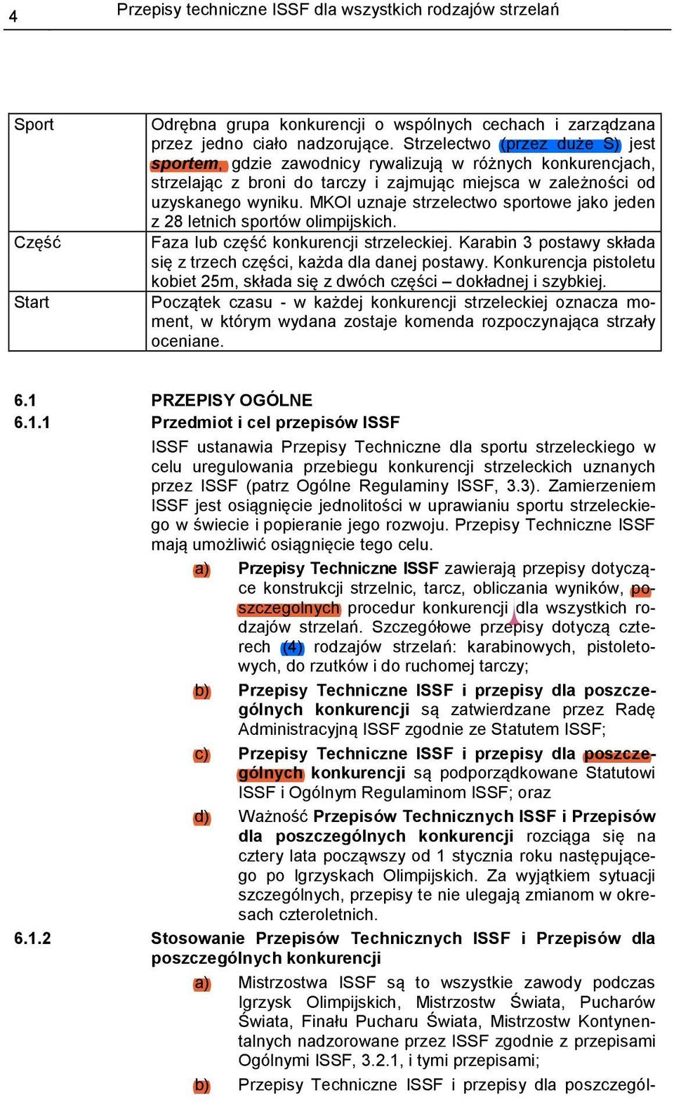 MKOl uznaje strzelectwo sportowe jako jeden z 28 letnich sportów olimpijskich. Faza lub część konkurencji strzeleckiej. Karabin 3 postawy składa się z trzech części, każda dla danej postawy.