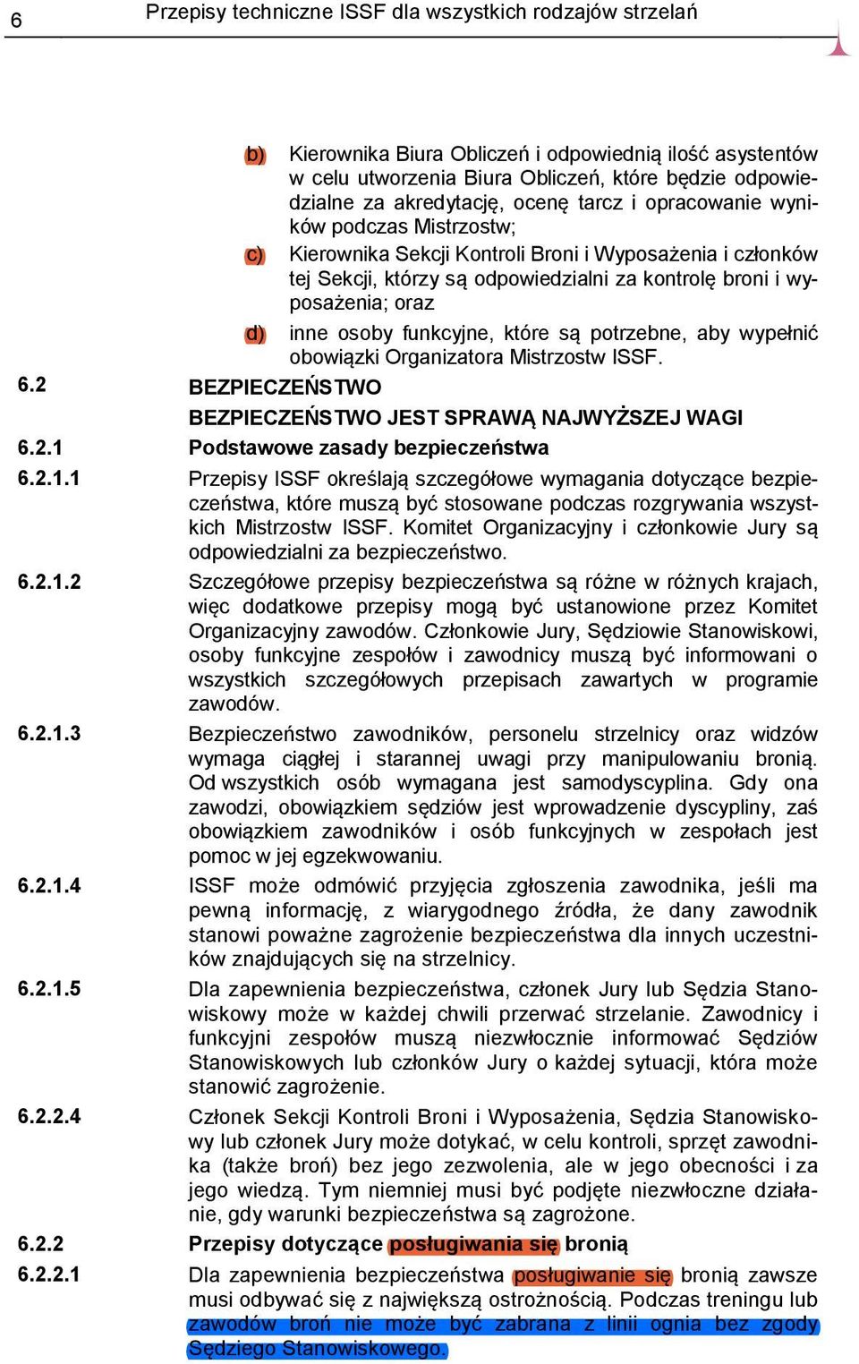 osoby funkcyjne, które są potrzebne, aby wypełnić obowiązki Organizatora Mistrzostw ISSF. 6.2 BEZPIECZEŃSTWO BEZPIECZEŃSTWO JEST SPRAWĄ NAJWYŻSZEJ WAGI 6.2.1 