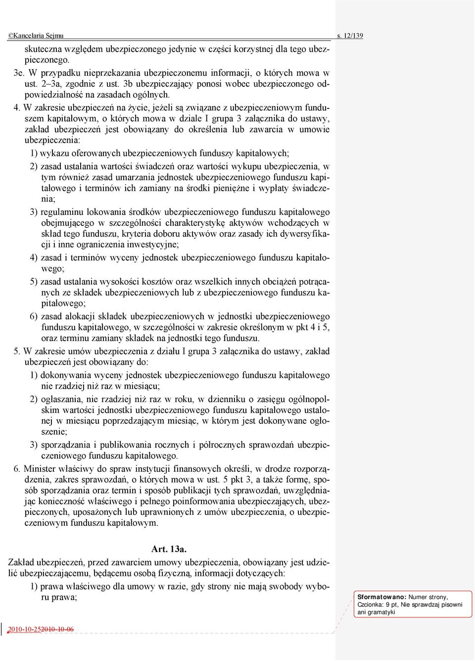 W zakresie ubezpieczeń na życie, jeżeli są związane z ubezpieczeniowym funduszem kapitałowym, o których mowa w dziale I grupa 3 załącznika do ustawy, zakład ubezpieczeń jest obowiązany do określenia