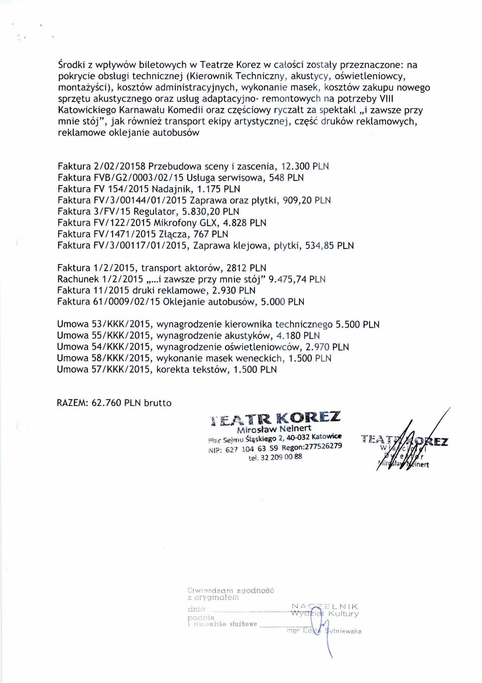 spektakl i zawsze przy mnie stój", jak również transport ekipy artystycznej, cz ęść druków reklamowych, reklamowe oklejanie autobusów Faktura 2/02/20158 Przebudowa sceny i zascenia, 12.