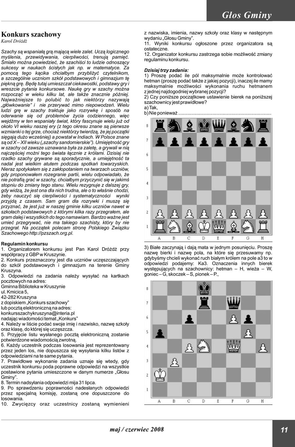 Za pomoc¹ tego k¹cika chcia³bym przybli yæ czytelnikom, a szczególnie uczniom szkó³ podstawowych i gimnazjum tê piêkn¹ grê.