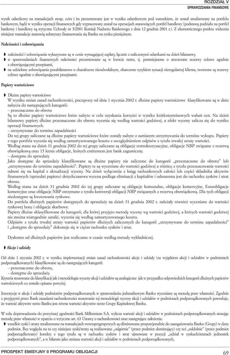 Z ekonomicznego punktu widzenia niniejsze transakcje stanowià substytuty finansowania si Banku na rynku pieni nym.