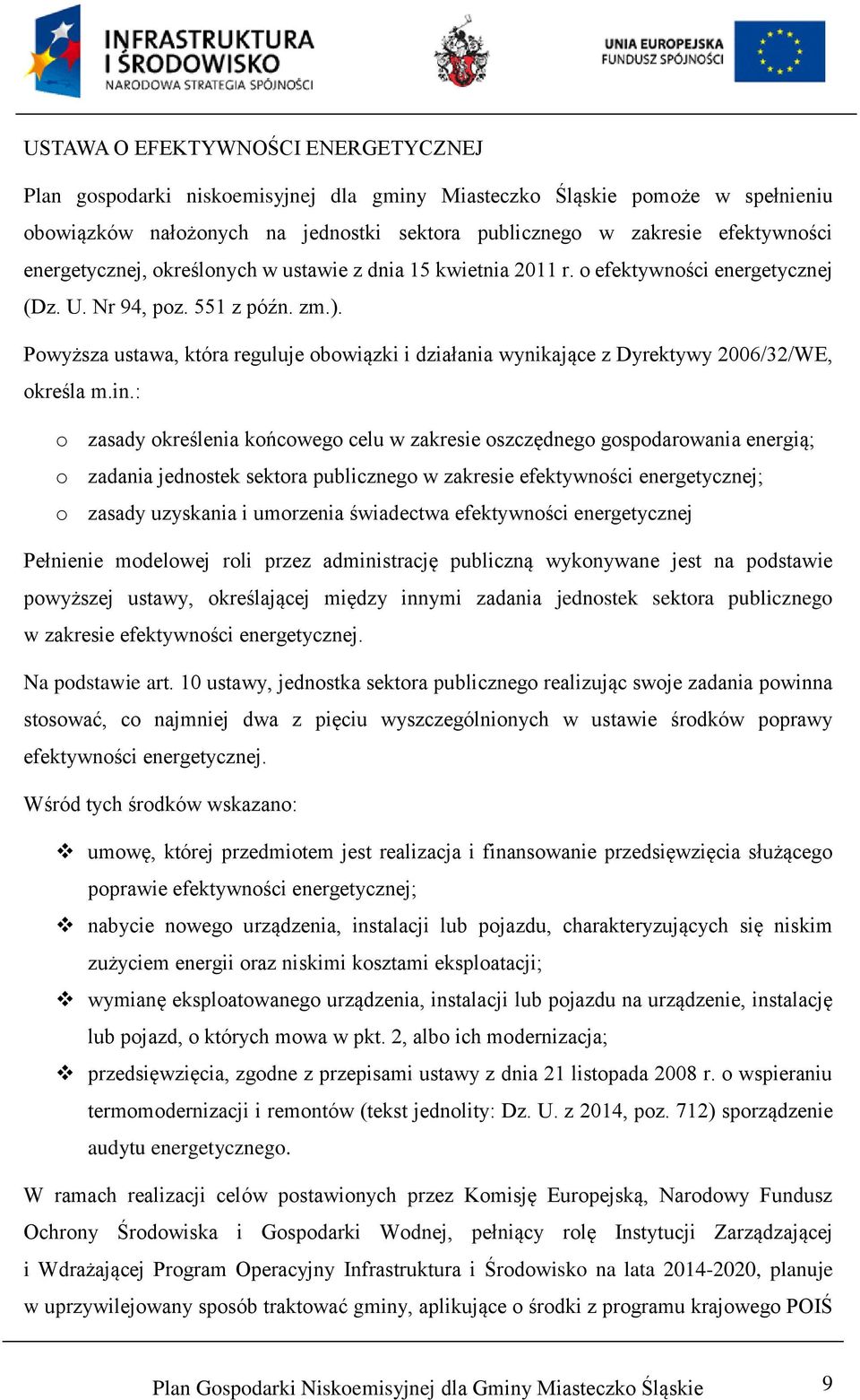 Powyższa ustawa, która reguluje obowiązki i działania wynikające z Dyrektywy 2006/32/WE, określa m.in.