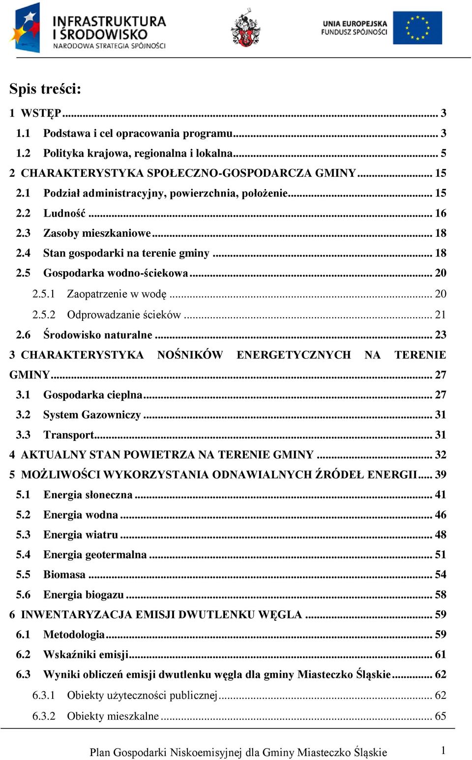 .. 20 2.5.2 Odprowadzanie ścieków... 21 2.6 Środowisko naturalne... 23 3 CHARAKTERYSTYKA NOŚNIKÓW ENERGETYCZNYCH NA TERENIE GMINY... 27 3.1 Gospodarka cieplna... 27 3.2 System Gazowniczy... 31 3.