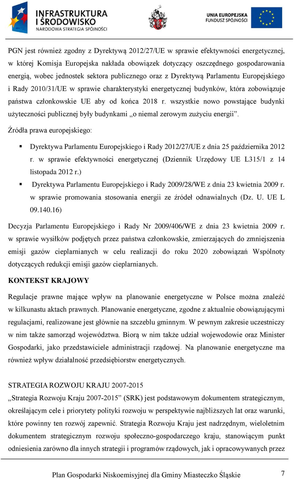 wszystkie nowo powstające budynki użyteczności publicznej były budynkami o niemal zerowym zużyciu energii.