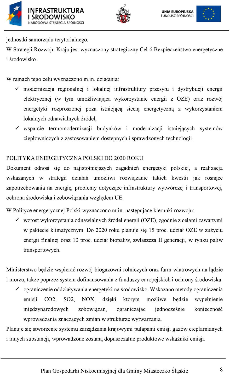 istniejącą siecią energetyczną z wykorzystaniem lokalnych odnawialnych źródeł, wsparcie termomodernizacji budynków i modernizacji istniejących systemów ciepłowniczych z zastosowaniem dostępnych i