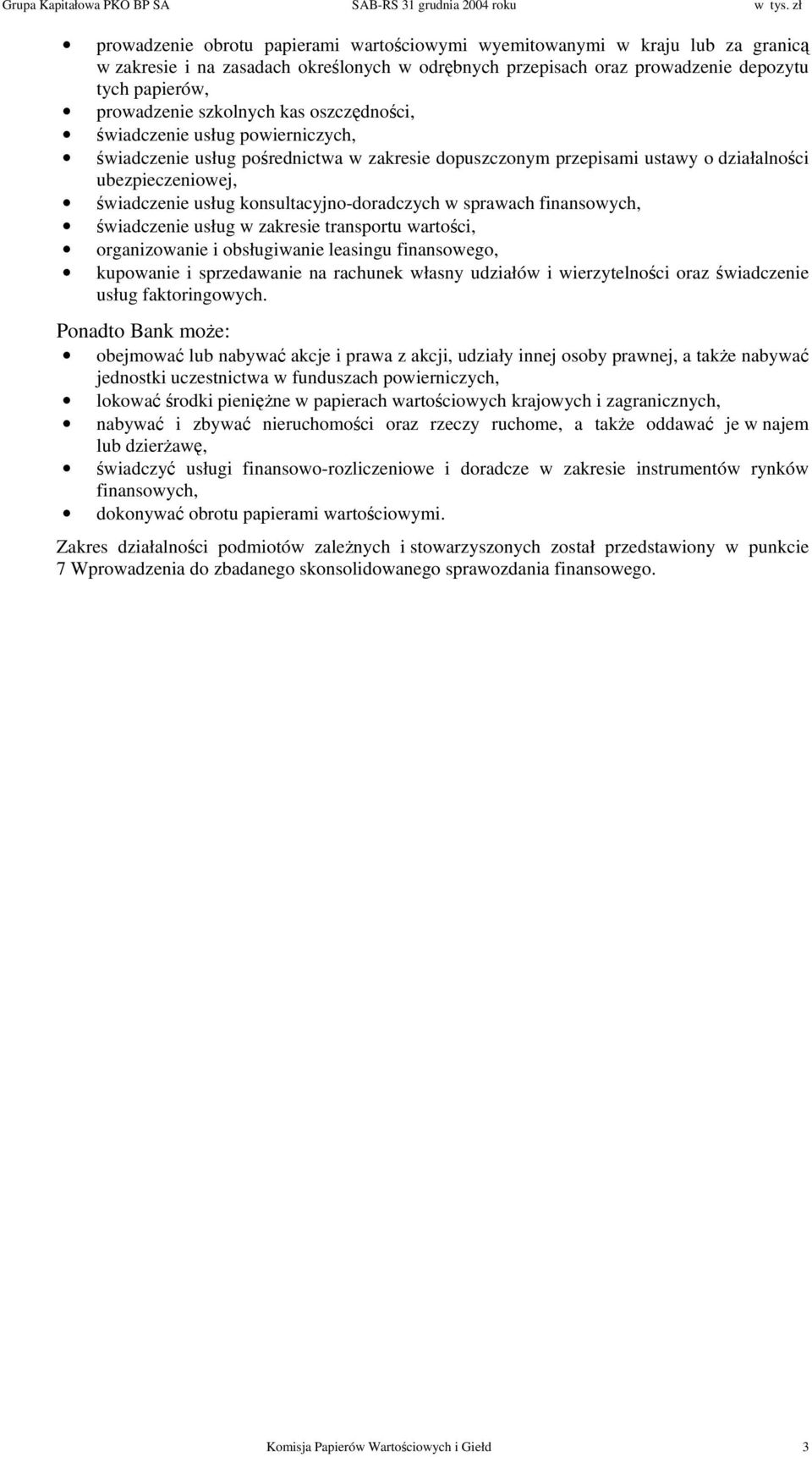 konsultacyjno-doradczych w sprawach finansowych, świadczenie usług w zakresie transportu wartości, organizowanie i obsługiwanie leasingu finansowego, kupowanie i sprzedawanie na rachunek własny