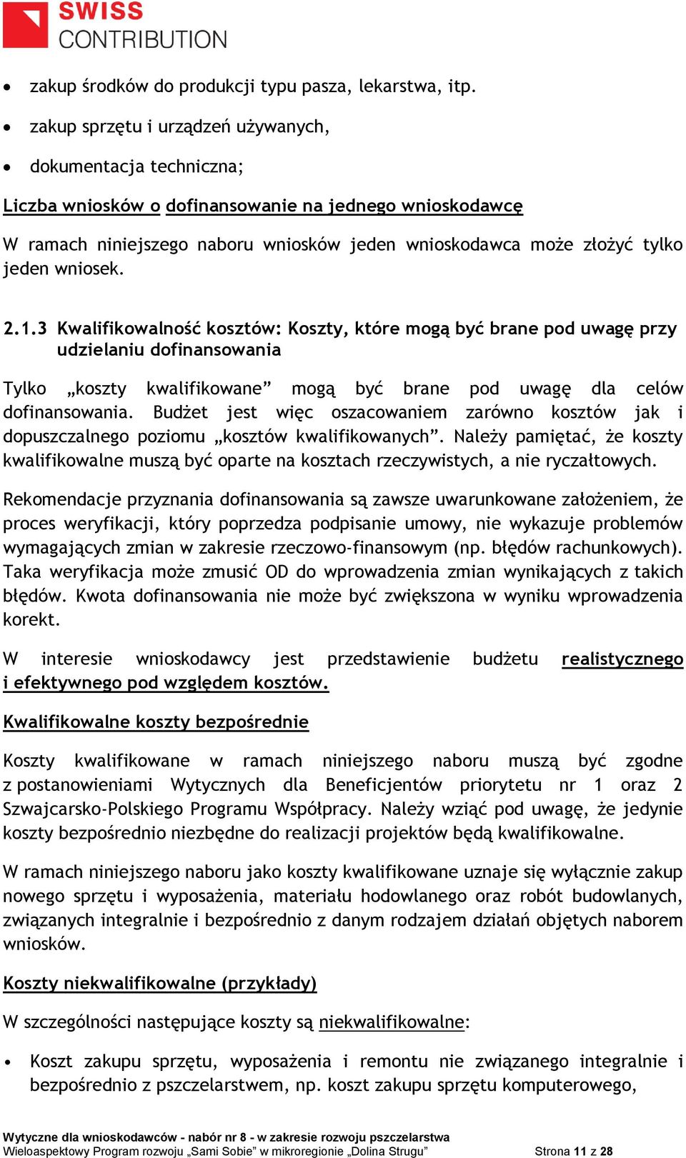 wniosek. 2.1.3 Kwalifikowalność kosztów: Koszty, które mogą być brane pod uwagę przy udzielaniu dofinansowania Tylko koszty kwalifikowane mogą być brane pod uwagę dla celów dofinansowania.