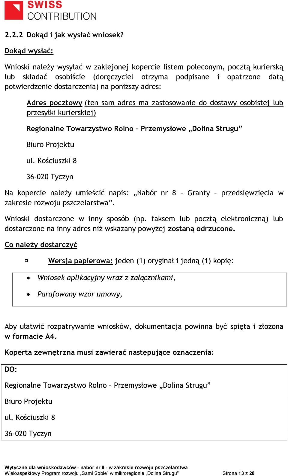 poniższy adres: Adres pocztowy (ten sam adres ma zastosowanie do dostawy osobistej lub przesyłki kurierskiej) Regionalne Towarzystwo Rolno Przemysłowe Dolina Strugu Biuro Projektu ul.