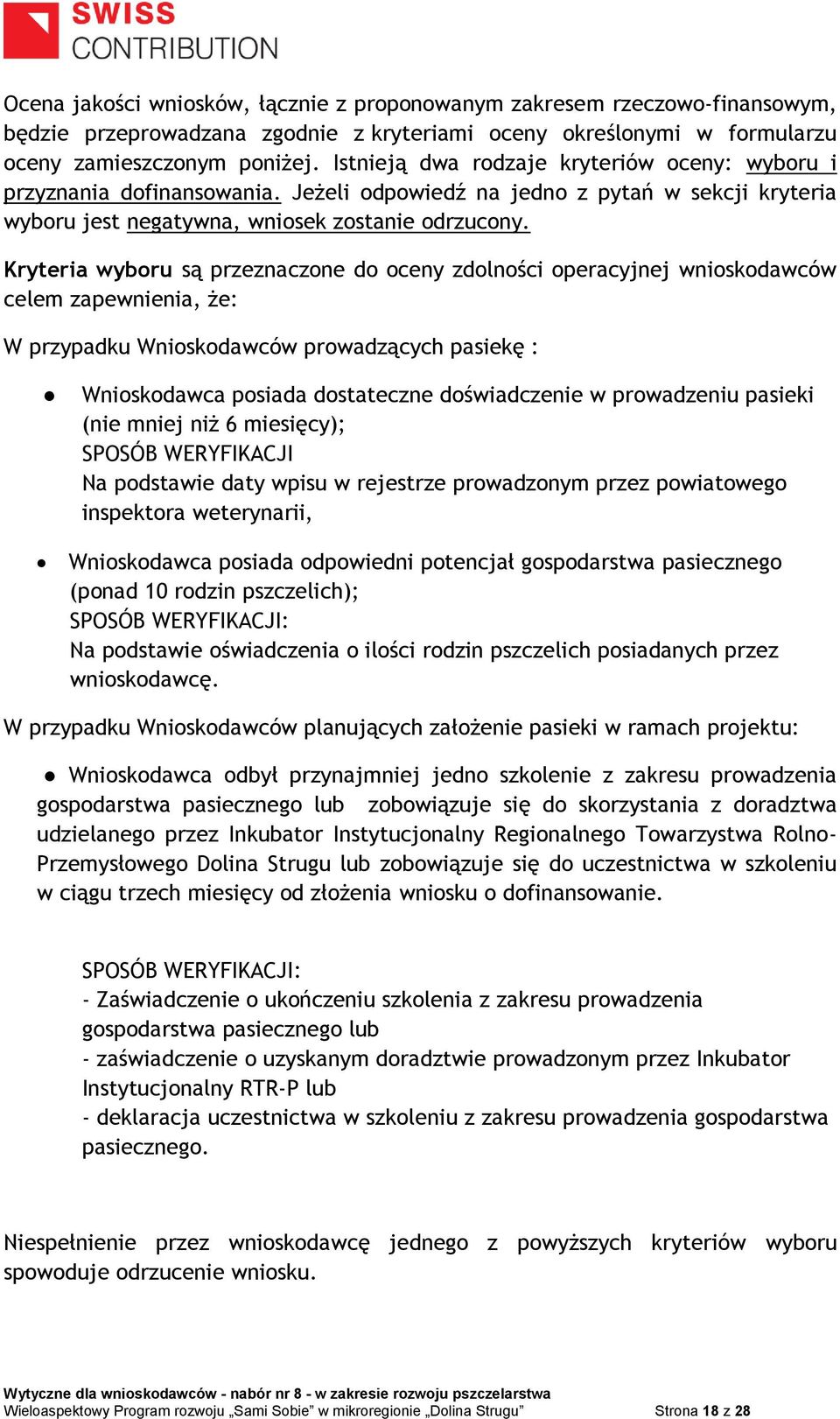 Kryteria wyboru są przeznaczone do oceny zdolności operacyjnej wnioskodawców celem zapewnienia, że: W przypadku Wnioskodawców prowadzących pasiekę : Wnioskodawca posiada dostateczne doświadczenie w