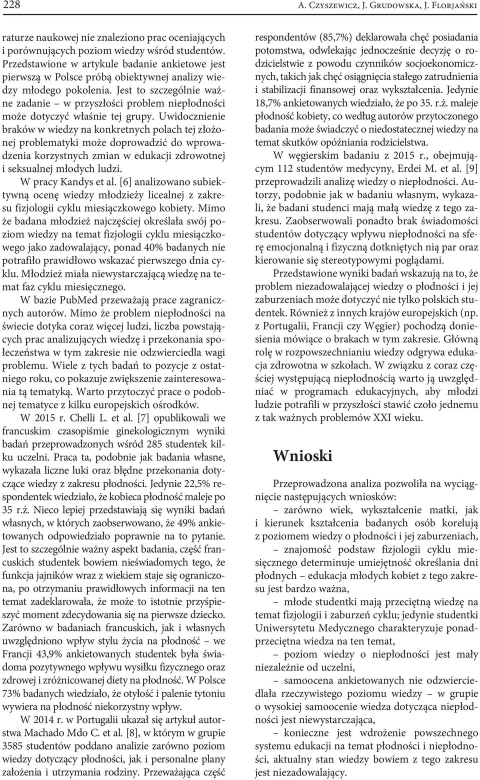 Jest to szczególnie ważne zadanie w przyszłości problem niepłodności może dotyczyć właśnie tej grupy.