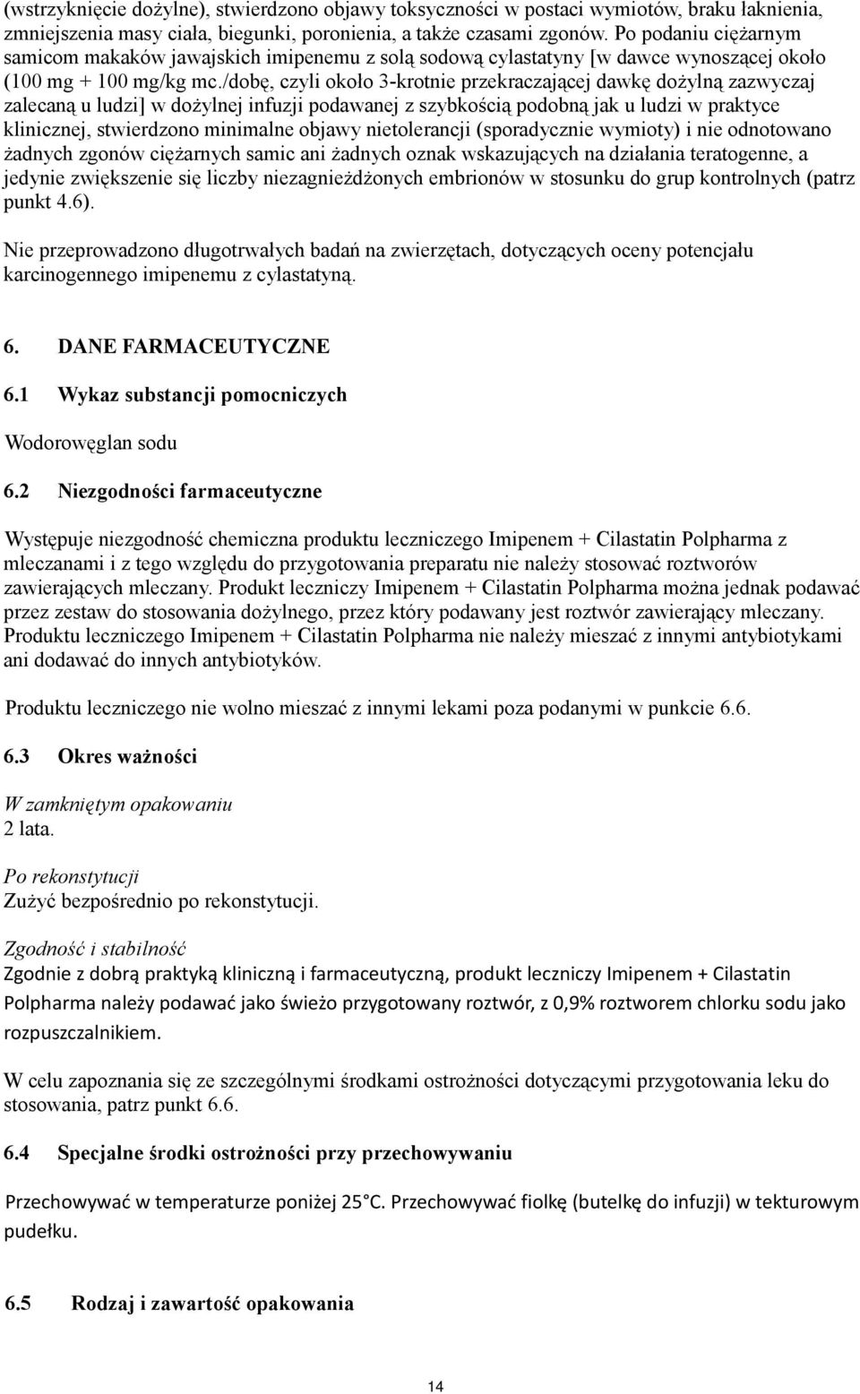 /dobę, czyli około 3-krotnie przekraczającej dawkę dożylną zazwyczaj zalecaną u ludzi] w dożylnej infuzji podawanej z szybkością podobną jak u ludzi w praktyce klinicznej, stwierdzono minimalne