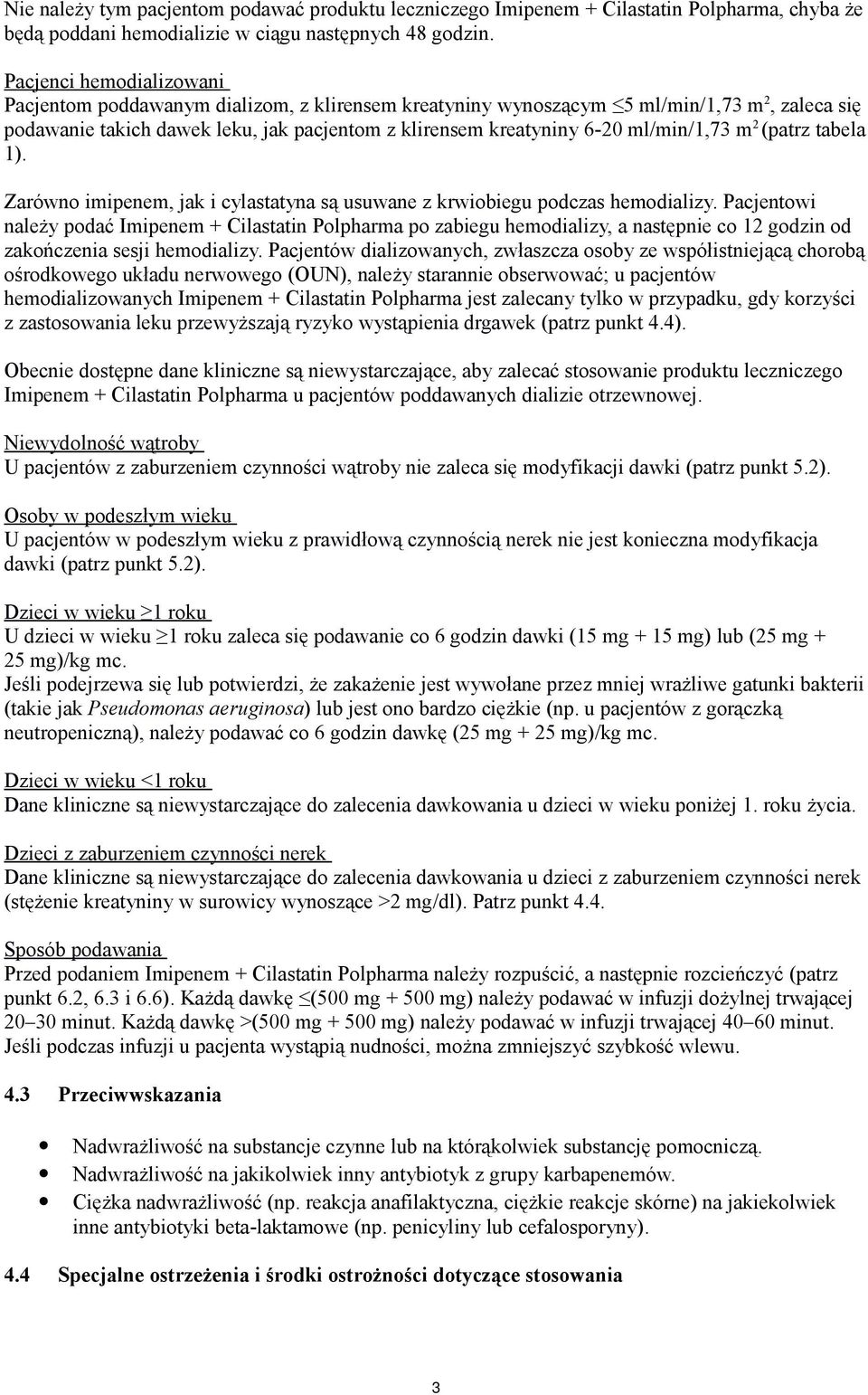 ml/min/1,73 m 2 (patrz tabela 1). Zarówno imipenem, jak i cylastatyna są usuwane z krwiobiegu podczas hemodializy.