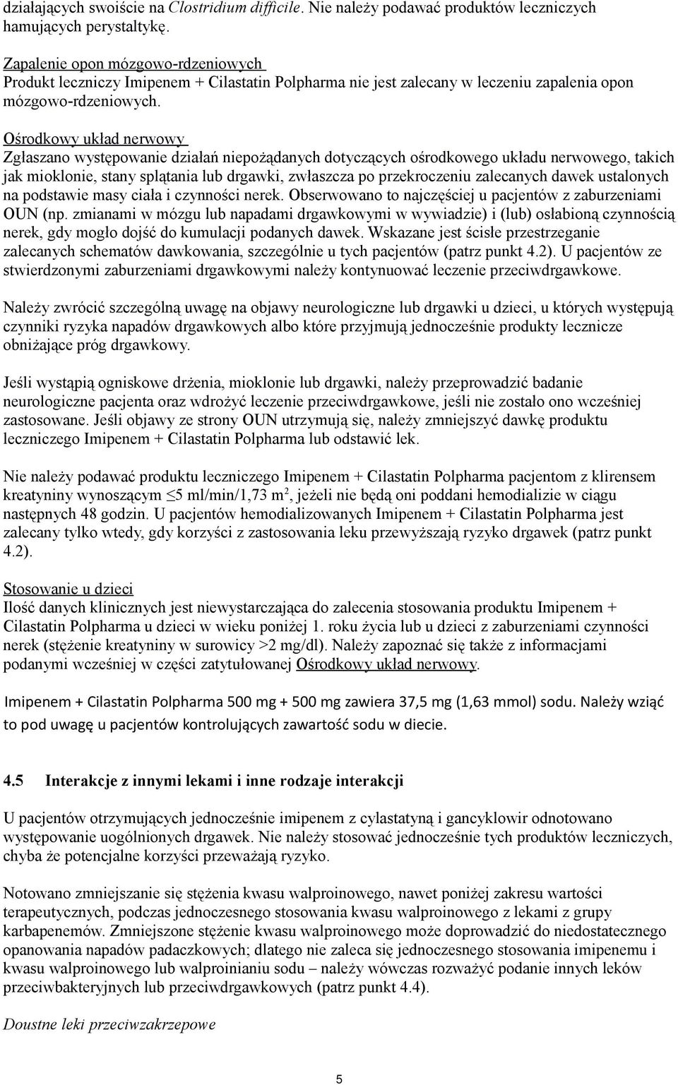 Ośrodkowy układ nerwowy Zgłaszano występowanie działań niepożądanych dotyczących ośrodkowego układu nerwowego, takich jak mioklonie, stany splątania lub drgawki, zwłaszcza po przekroczeniu zalecanych