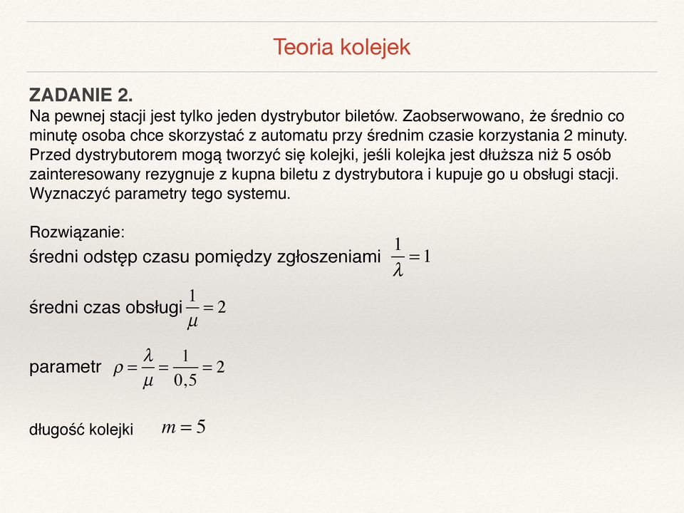 Przed dystrybutorem mogą tworzyć się kolejki, jeśli kolejka jest dłuższa niż 5 osób zainteresowany rezygnuje z kupna biletu z