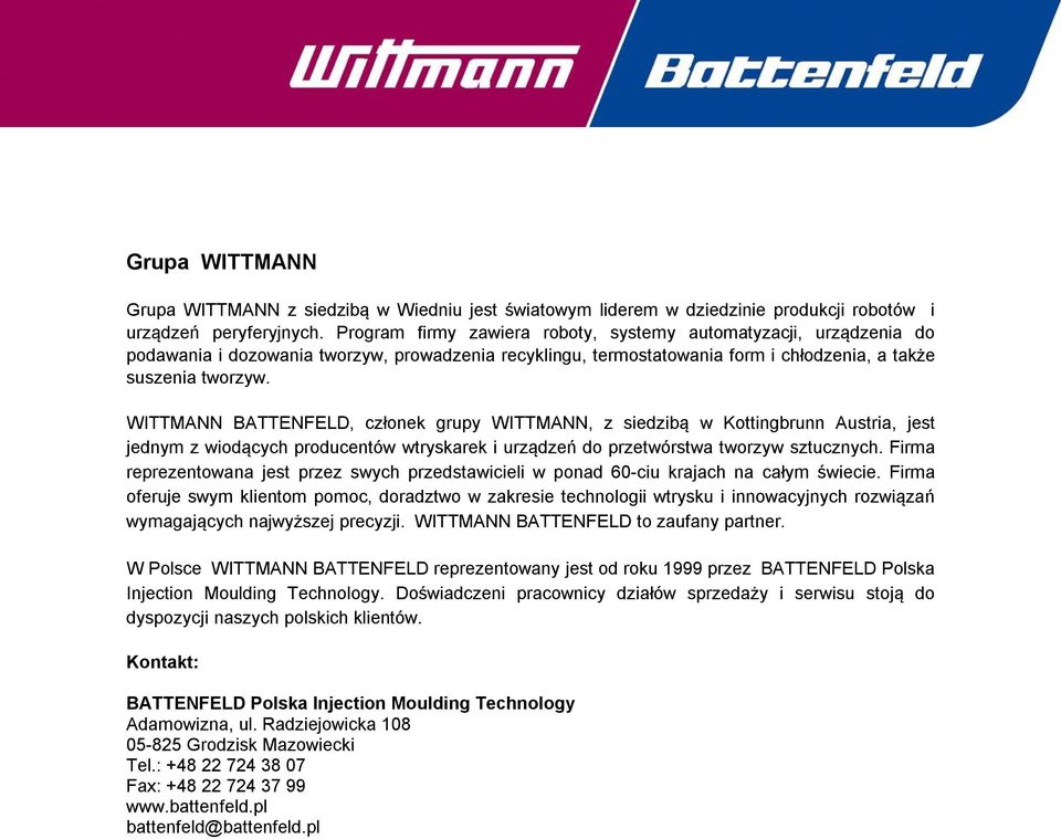 WITTMANN BATTENFELD, członek grupy WITTMANN, z siedzibą w Kottingbrunn Austria, jest jednym z wiodących producentów wtryskarek i urządzeń do przetwórstwa tworzyw sztucznych.