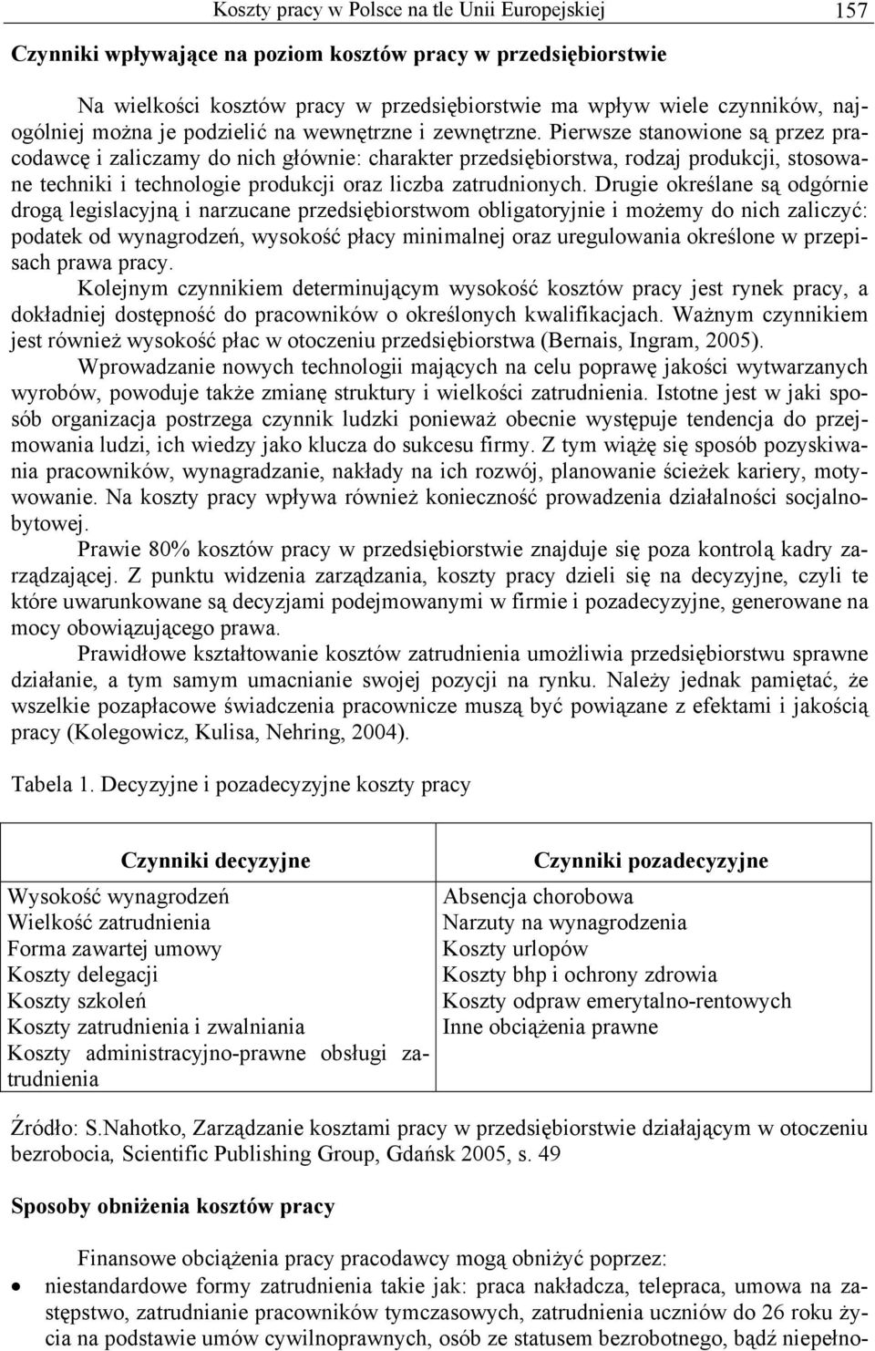 Pierwsze stanowione są przez pracodawcę i zaliczamy do nich głównie: charakter przedsiębiorstwa, rodzaj produkcji, stosowane techniki i technologie produkcji oraz liczba zatrudnionych.