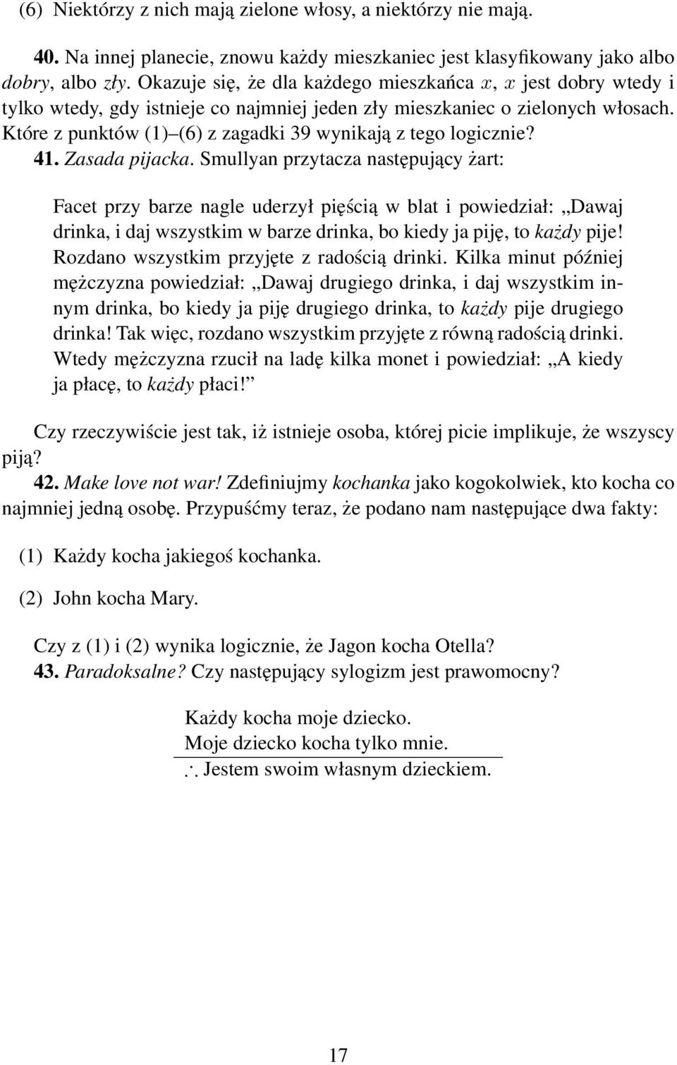 Które z punktów (1) (6) z zagadki 39 wynikają z tego logicznie? 41. Zasada pijacka.