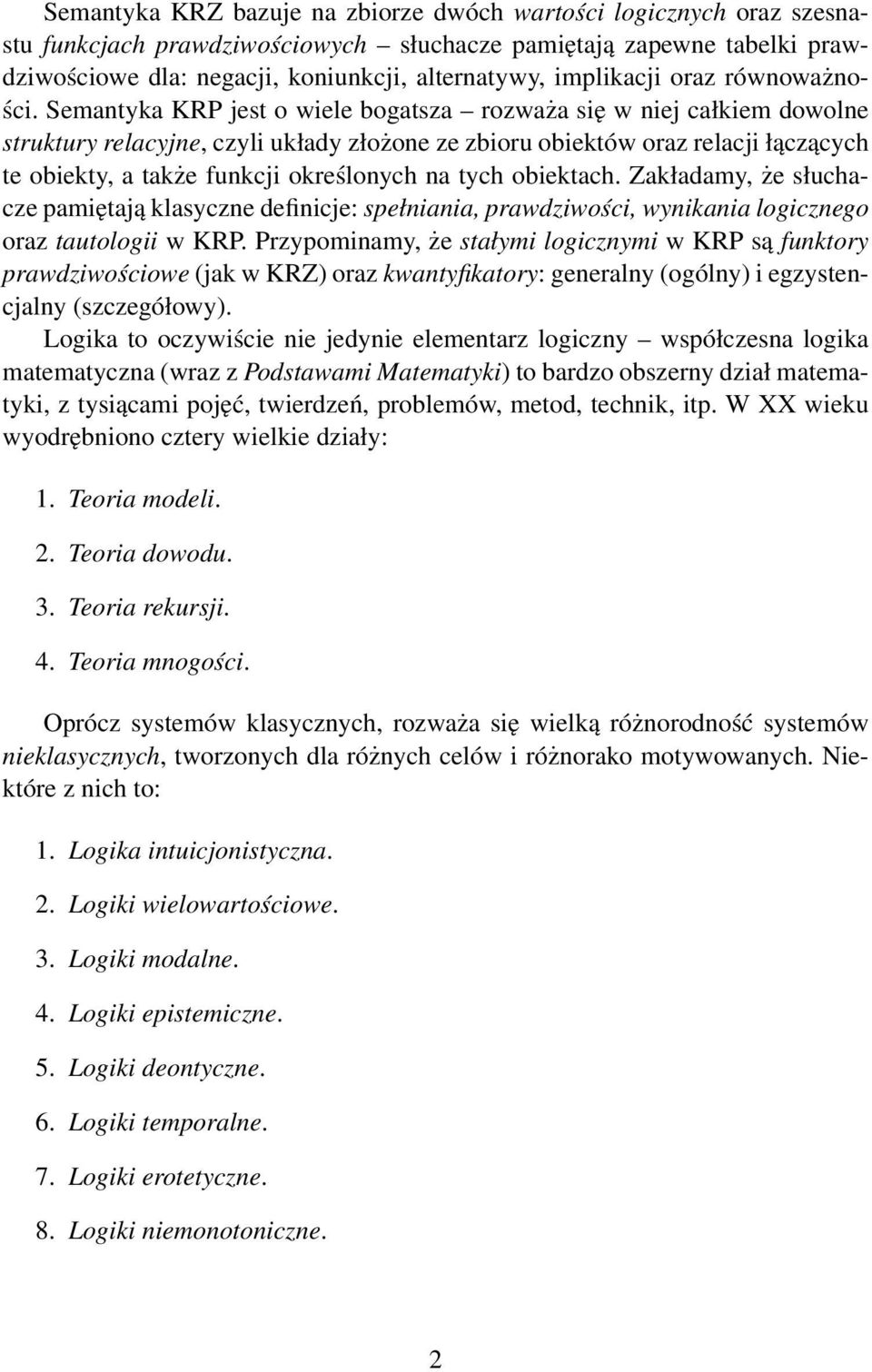 Semantyka KRP jest o wiele bogatsza rozważa się w niej całkiem dowolne struktury relacyjne, czyli układy złożone ze zbioru obiektów oraz relacji łączących te obiekty, a także funkcji określonych na