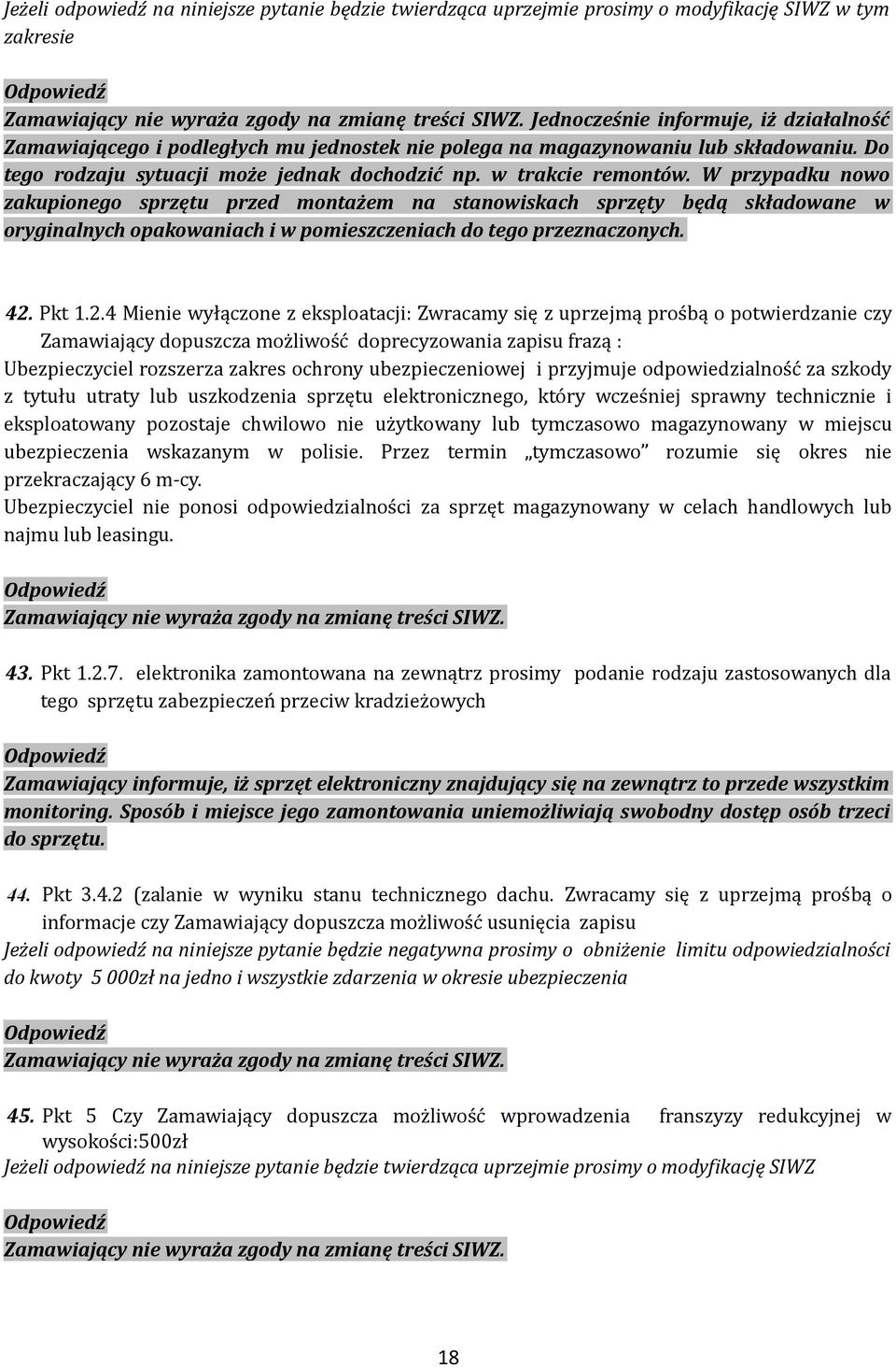 W przypadku nowo zakupionego sprzętu przed montażem na stanowiskach sprzęty będą składowane w oryginalnych opakowaniach i w pomieszczeniach do tego przeznaczonych. 42.