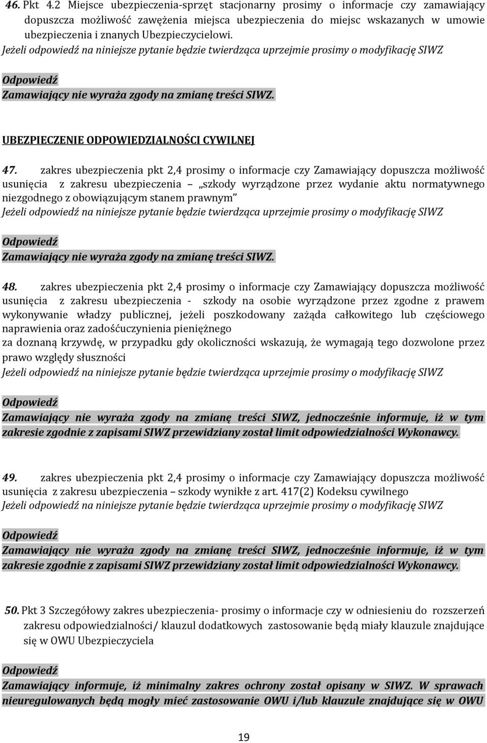 Ubezpieczycielowi. Jeżeli odpowiedź na niniejsze pytanie będzie twierdząca uprzejmie prosimy o modyfikację SIWZ UBEZPIECZENIE ODPOWIEDZIALNOŚCI CYWILNEJ 47.