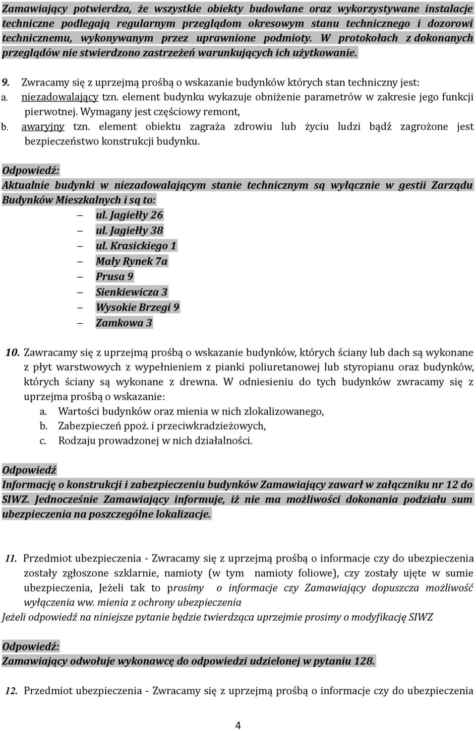 Zwracamy się z uprzejmą prośbą o wskazanie budynków których stan techniczny jest: a. niezadowalający tzn. element budynku wykazuje obniżenie parametrów w zakresie jego funkcji pierwotnej.