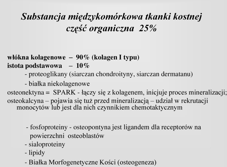 mineralizacji; osteokalcyna pojawia się tuż przed mineralizacją udział w rekrutacji monocytów lub jest dla nich czynnikiem chemotaktycznym -