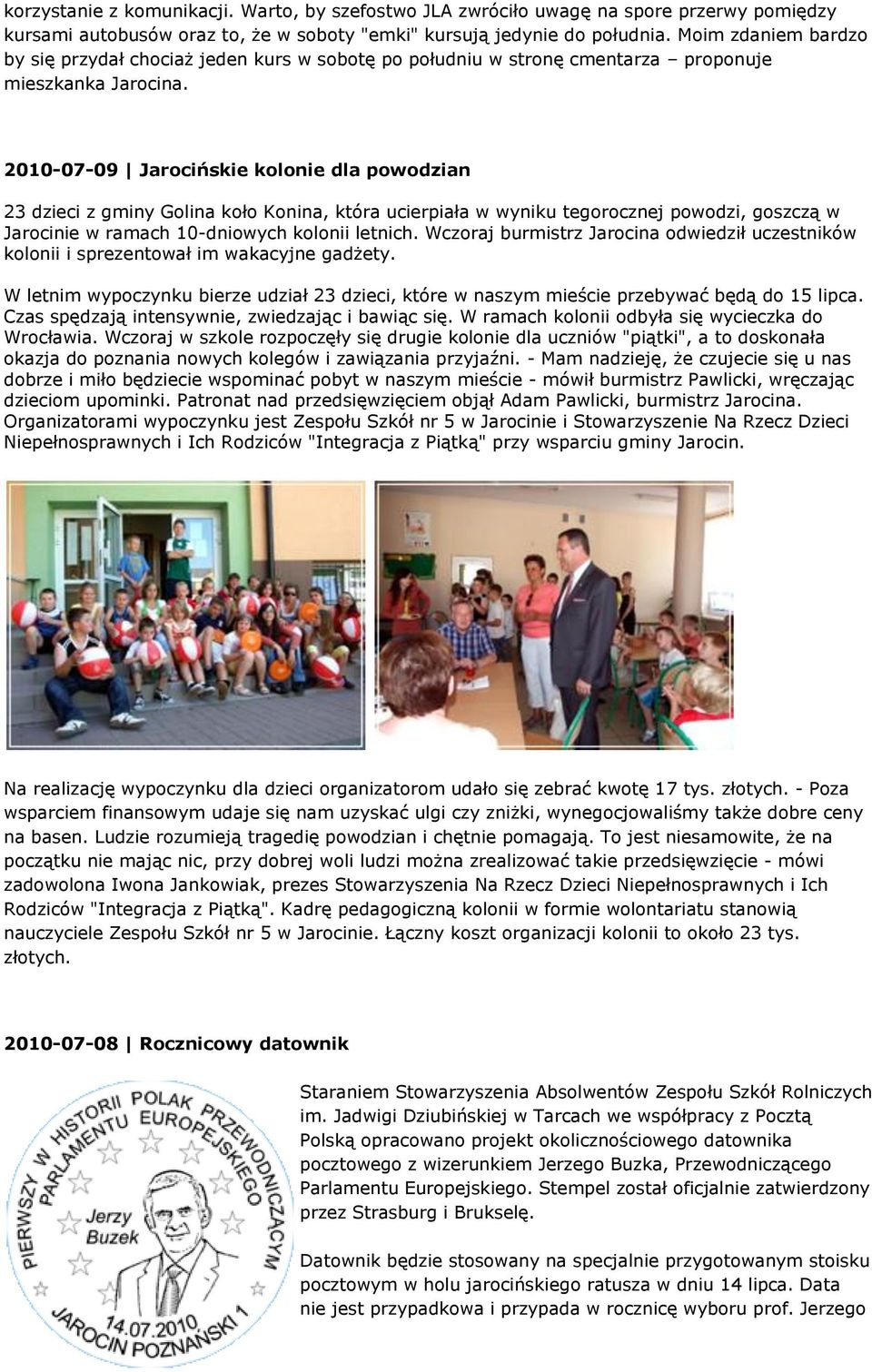 2010-07-09 Jarocińskie kolonie dla powodzian 23 dzieci z gminy Golina koło Konina, która ucierpiała w wyniku tegorocznej powodzi, goszczą w Jarocinie w ramach 10-dniowych kolonii letnich.