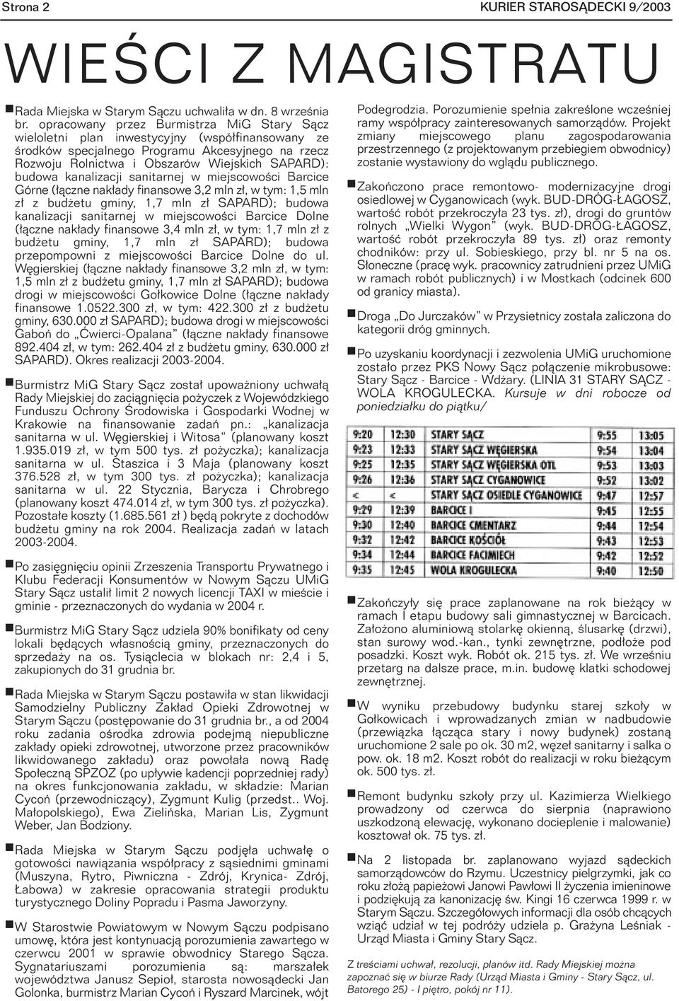 kanalizacji sanitarnej w miejscowoœci Barcice Górne (³¹czne nak³ady finansowe 3,2 mln z³, w tym: 1,5 mln z³ z bud etu gminy, 1,7 mln z³ SAPARD); budowa kanalizacji sanitarnej w miejscowoœci Barcice