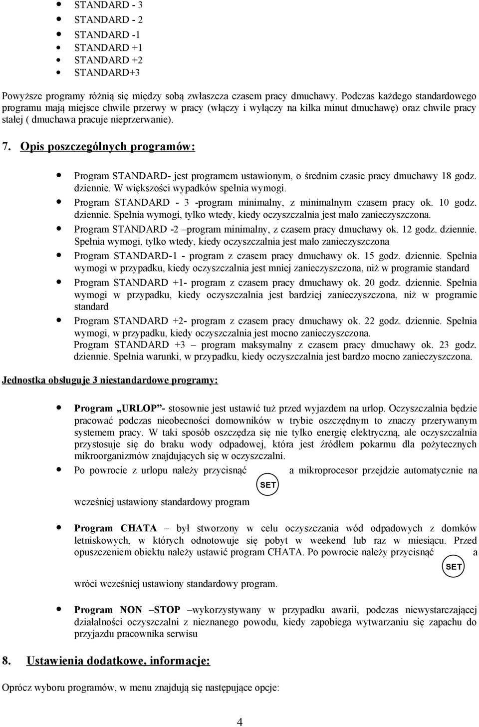 Opis poszczególnych programów: Program STANDARD- jest programem ustawionym, o średnim czasie pracy dmuchawy 18 godz. dziennie. W większości wypadków spełnia wymogi.