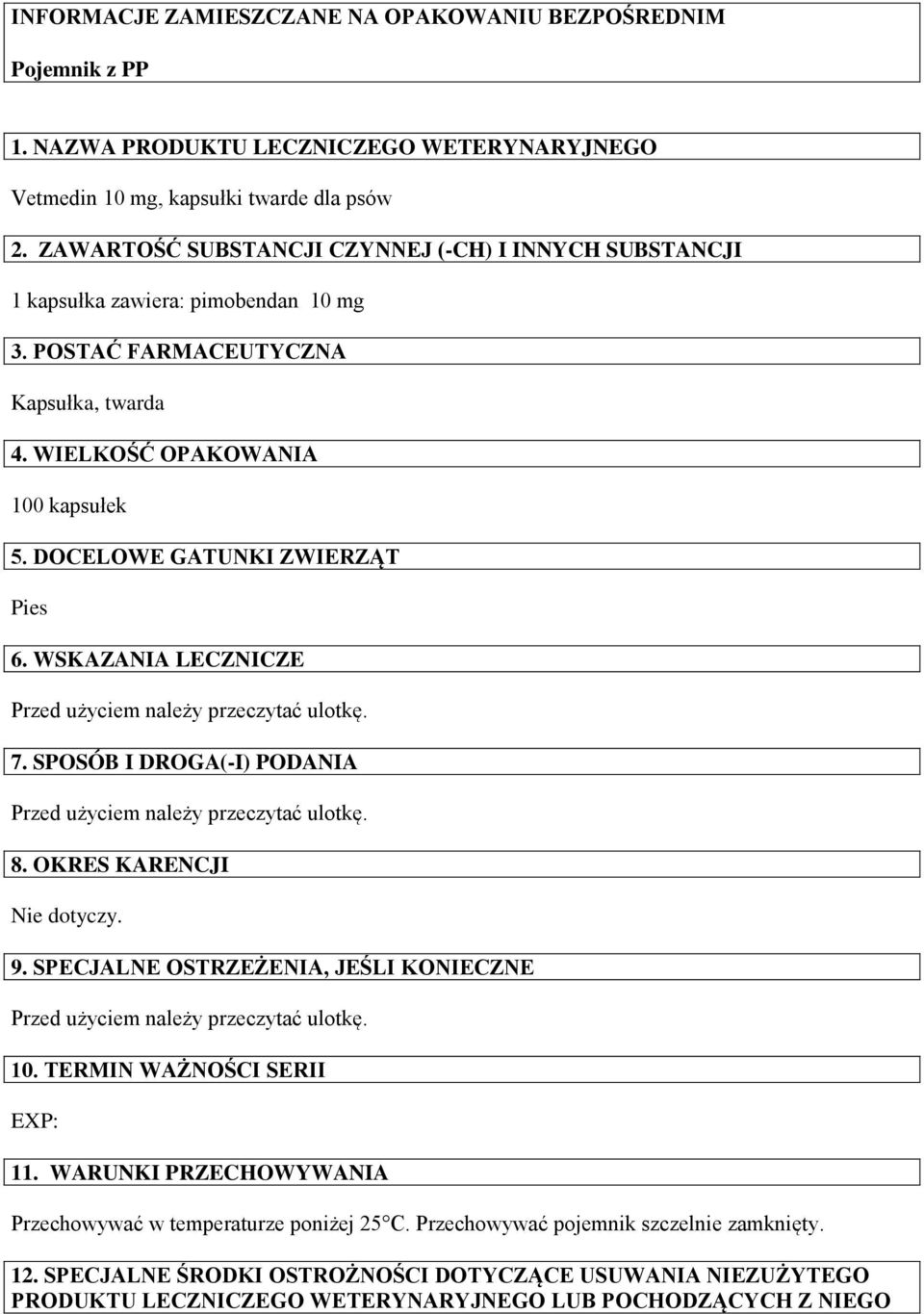 DOCELOWE GATUNKI ZWIERZĄT Pies 6. WSKAZANIA LECZNICZE Przed użyciem należy przeczytać ulotkę. 7. SPOSÓB I DROGA(-I) PODANIA Przed użyciem należy przeczytać ulotkę. 8. OKRES KARENCJI Nie dotyczy. 9.