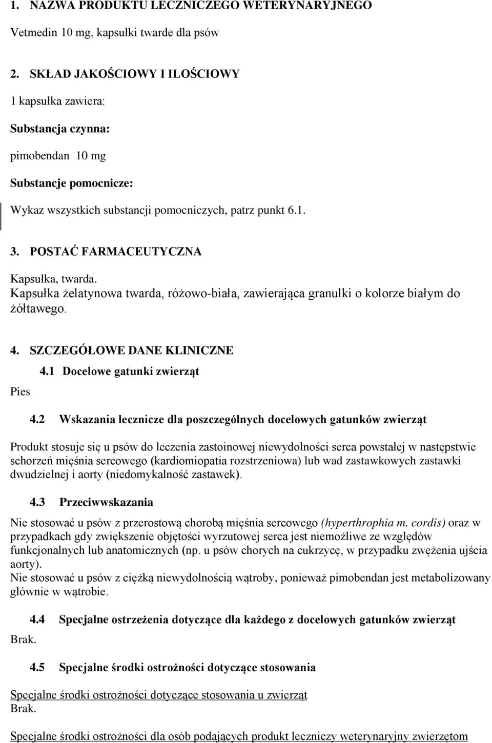 POSTAĆ FARMACEUTYCZNA Kapsułka, twarda. Kapsułka żelatynowa twarda, różowo-biała, zawierająca granulki o kolorze białym do żółtawego. 4. SZCZEGÓŁOWE DANE KLINICZNE Pies 4.