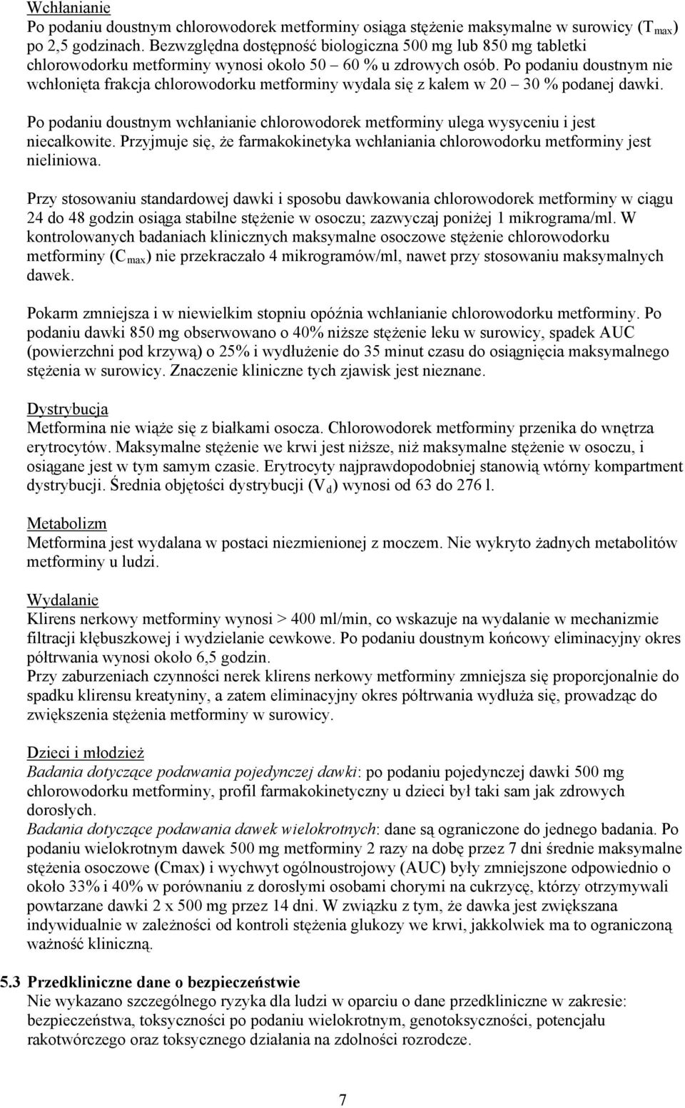 Po podaniu doustnym nie wchłonięta frakcja chlorowodorku metforminy wydala się z kałem w 20 30 % podanej dawki.