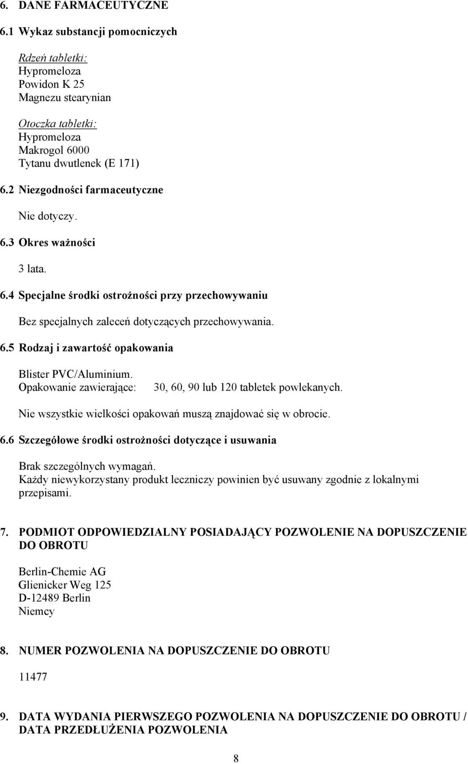 Opakowanie zawierające: 30, 60, 90 lub 120 tabletek powlekanych. Nie wszystkie wielkości opakowań muszą znajdować się w obrocie. 6.6 Szczegółowe środki ostrożności dotyczące i usuwania Brak szczególnych wymagań.