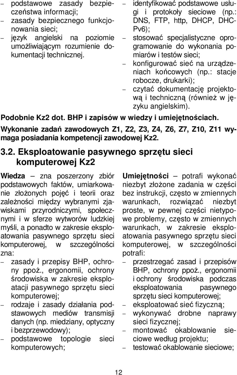 : DNS, FTP, http, DHCP, DHC- Pv6); stosować specjalistyczne oprogramowanie do wykonania pomiarów i testów sieci; konfigurować sieć na urządzeniach końcowych (np.