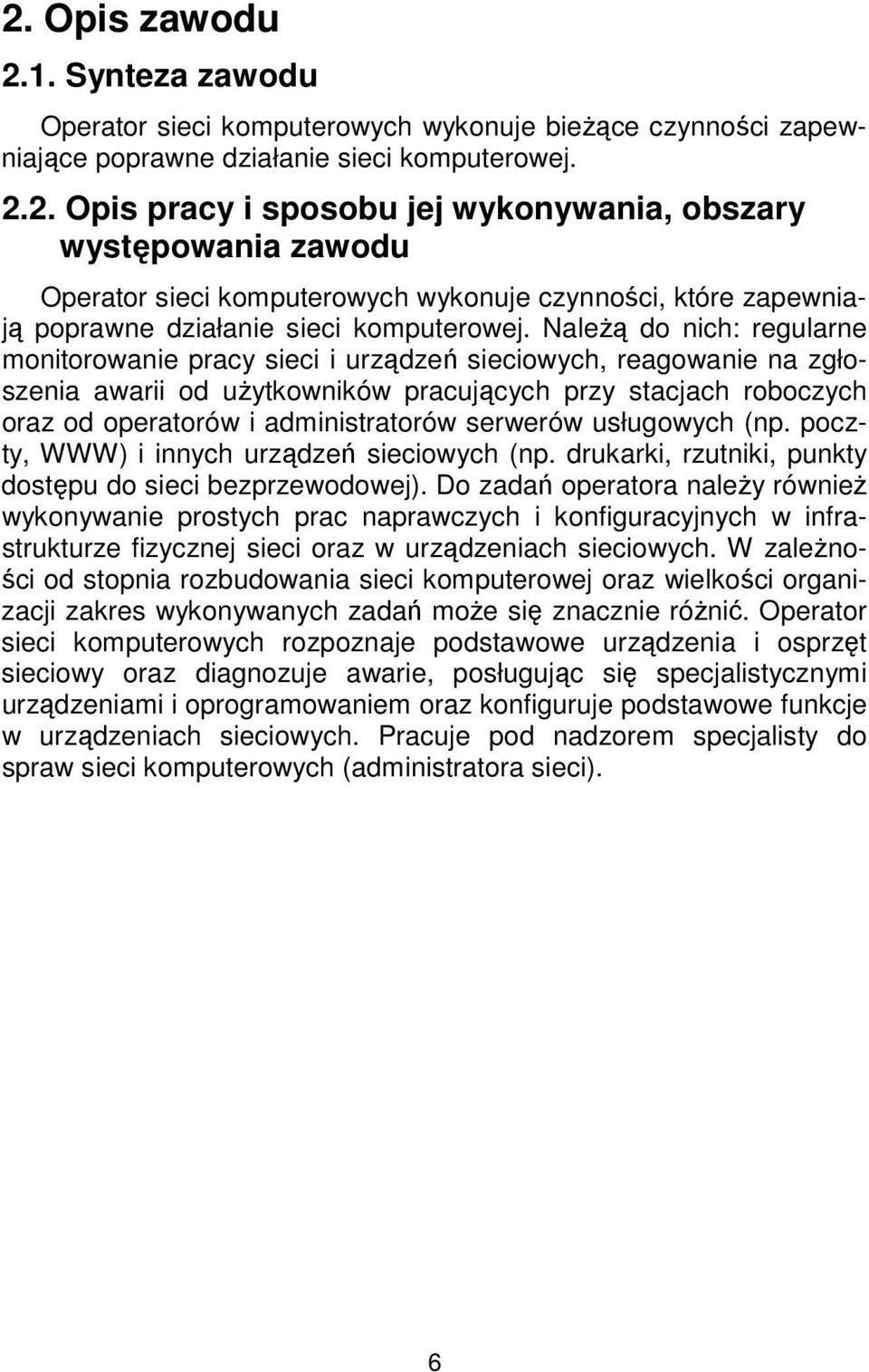 serwerów usługowych (np. poczty, WWW) i innych urządzeń sieciowych (np. drukarki, rzutniki, punkty dostępu do sieci bezprzewodowej).