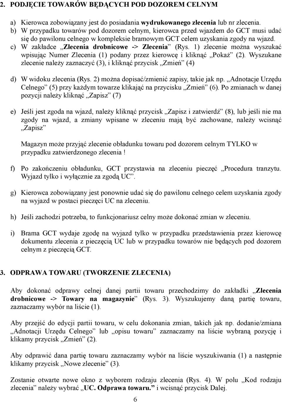 c) W zakładce Zlecenia drobnicowe -> Zlecenia (Rys. 1) zlecenie można wyszukać wpisując Numer Zlecenia (1) podany przez kierowcę i kliknąć Pokaż (2).