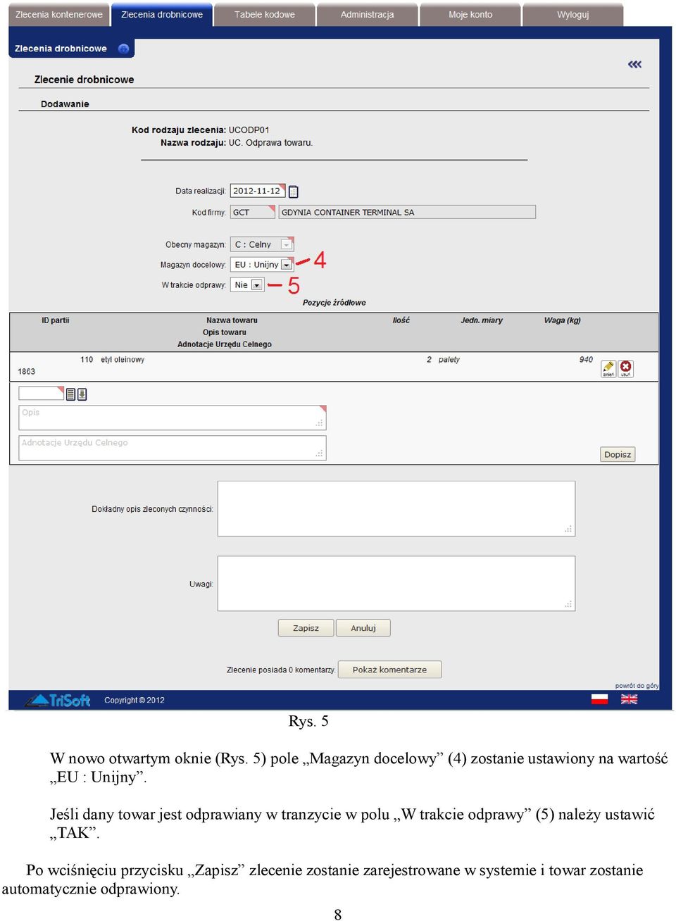 Jeśli dany towar jest odprawiany w tranzycie w polu W trakcie odprawy (5)