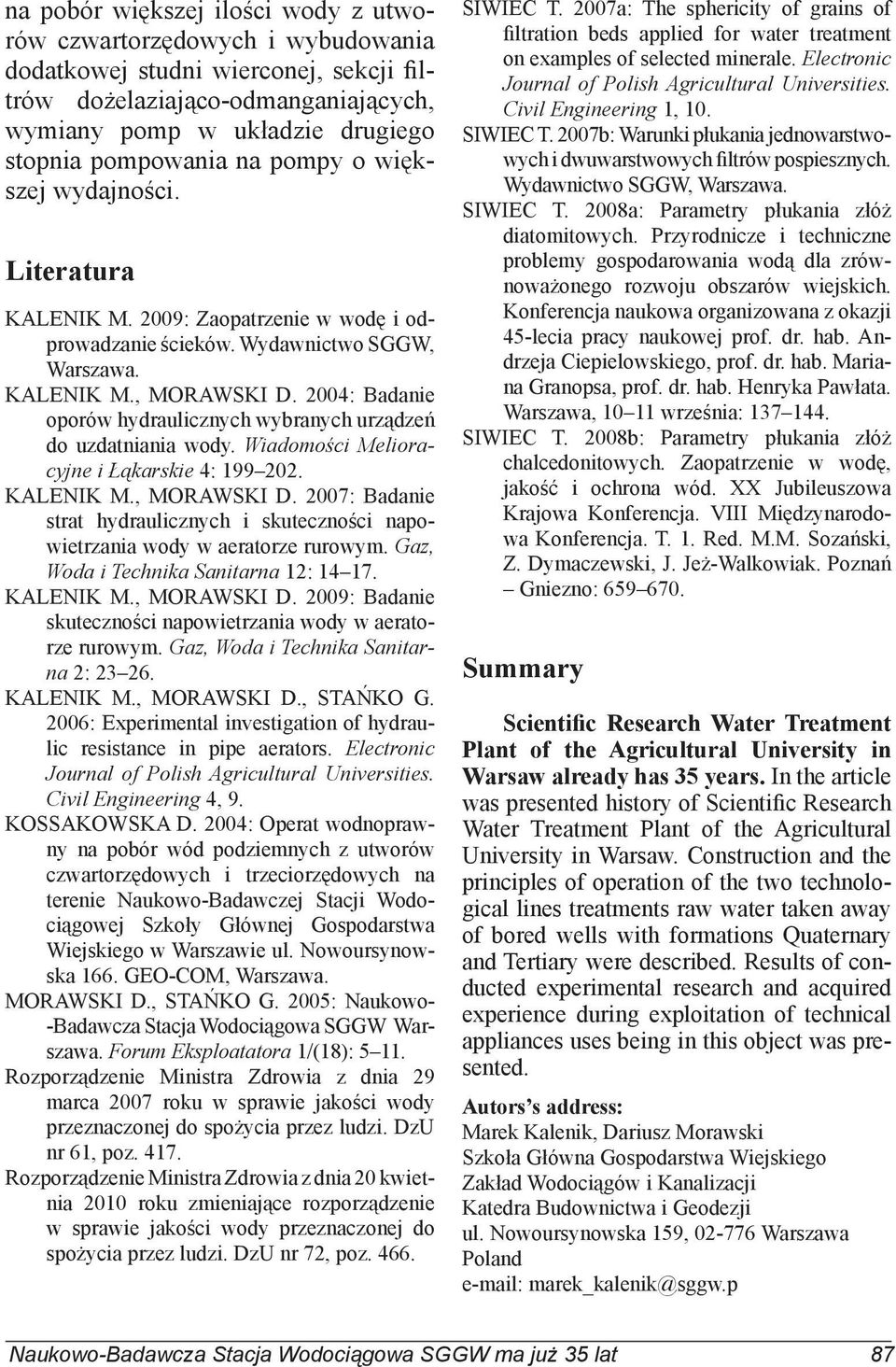 2004: Badanie oporów hydraulicznych wybranych urządzeń do uzdatniania wody. Wiadomości Melioracyjne i Łąkarskie 4: 199 202. KALENIK M., MORAWSKI D.