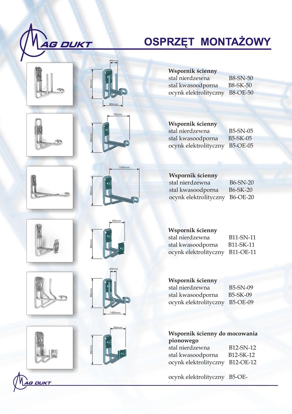 Wspornik œcienny stal nierdzewna B11-SN-11 stal kwasoodporna B11-SK-11 ocynk elektrolityczny B11-OE-11 40mm 90mm Wspornik œcienny stal nierdzewna B5-SN-09 stal kwasoodporna B5-SK-09