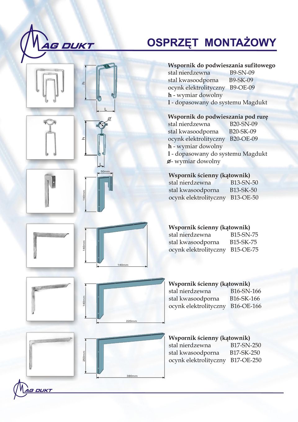 dowolny Wspornik œcienny (k¹townik) stal nierdzewna B13-SN-50 stal kwasoodporna B13-SK-50 ocynk elektrolityczny B13-OE-50 140mm Wspornik œcienny (k¹townik) stal nierdzewna B15-SN-75 stal kwasoodporna