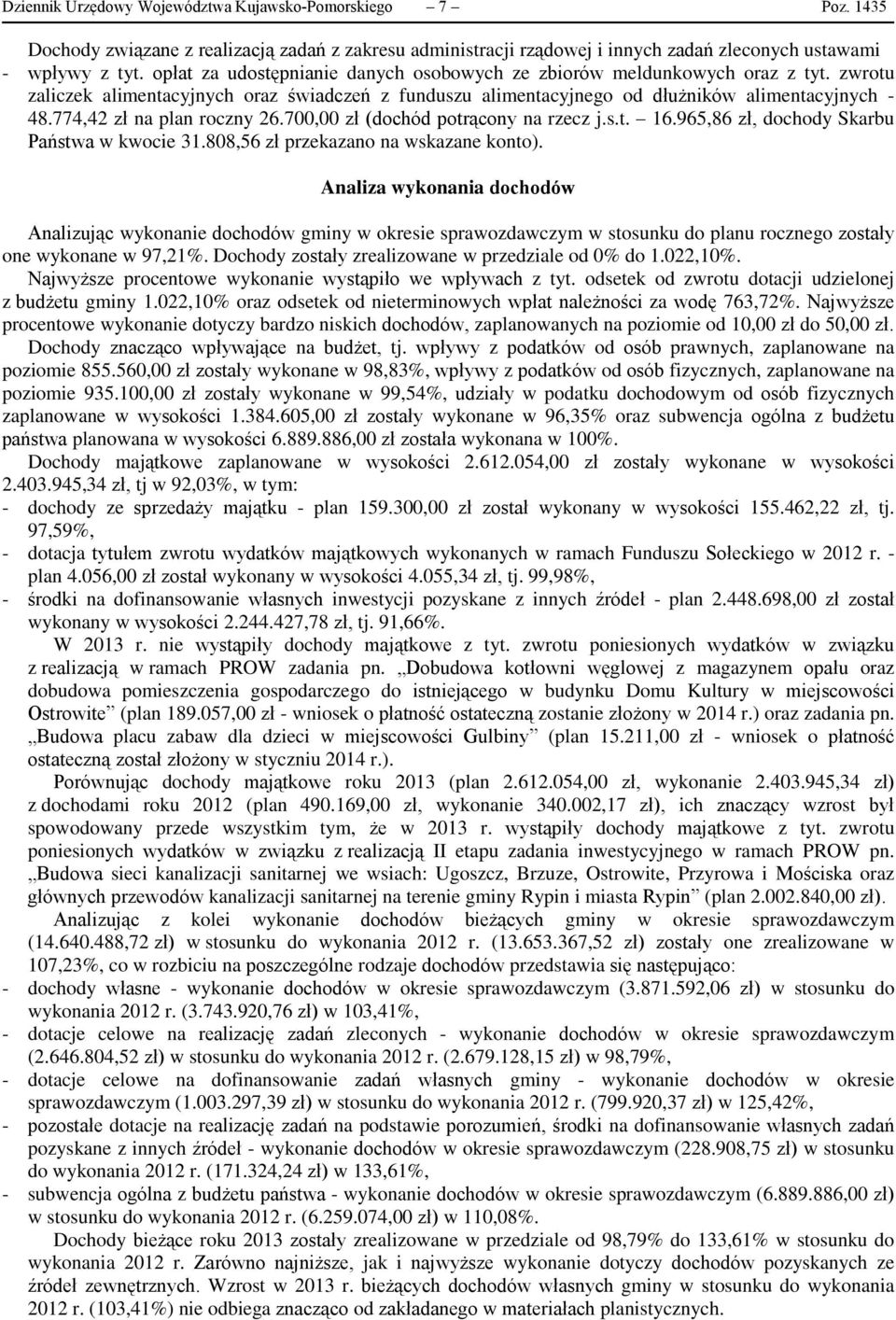 774,42 zł na plan roczny 26.700,00 zł (dochód potrącony na rzecz j.s.t. 16.965,86 zł, dochody Skarbu Państwa w kwocie 31.808,56 zł przekazano na wskazane konto).