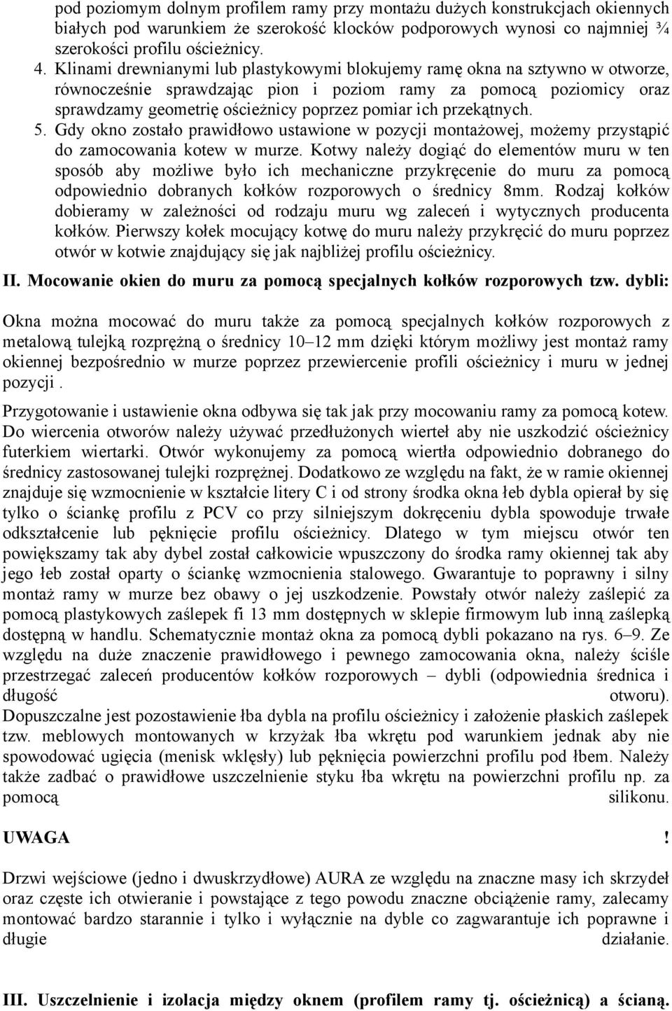 przekątnych. 5. Gdy okno zostało prawidłowo ustawione w pozycji montażowej, możemy przystąpić do zamocowania kotew w murze.