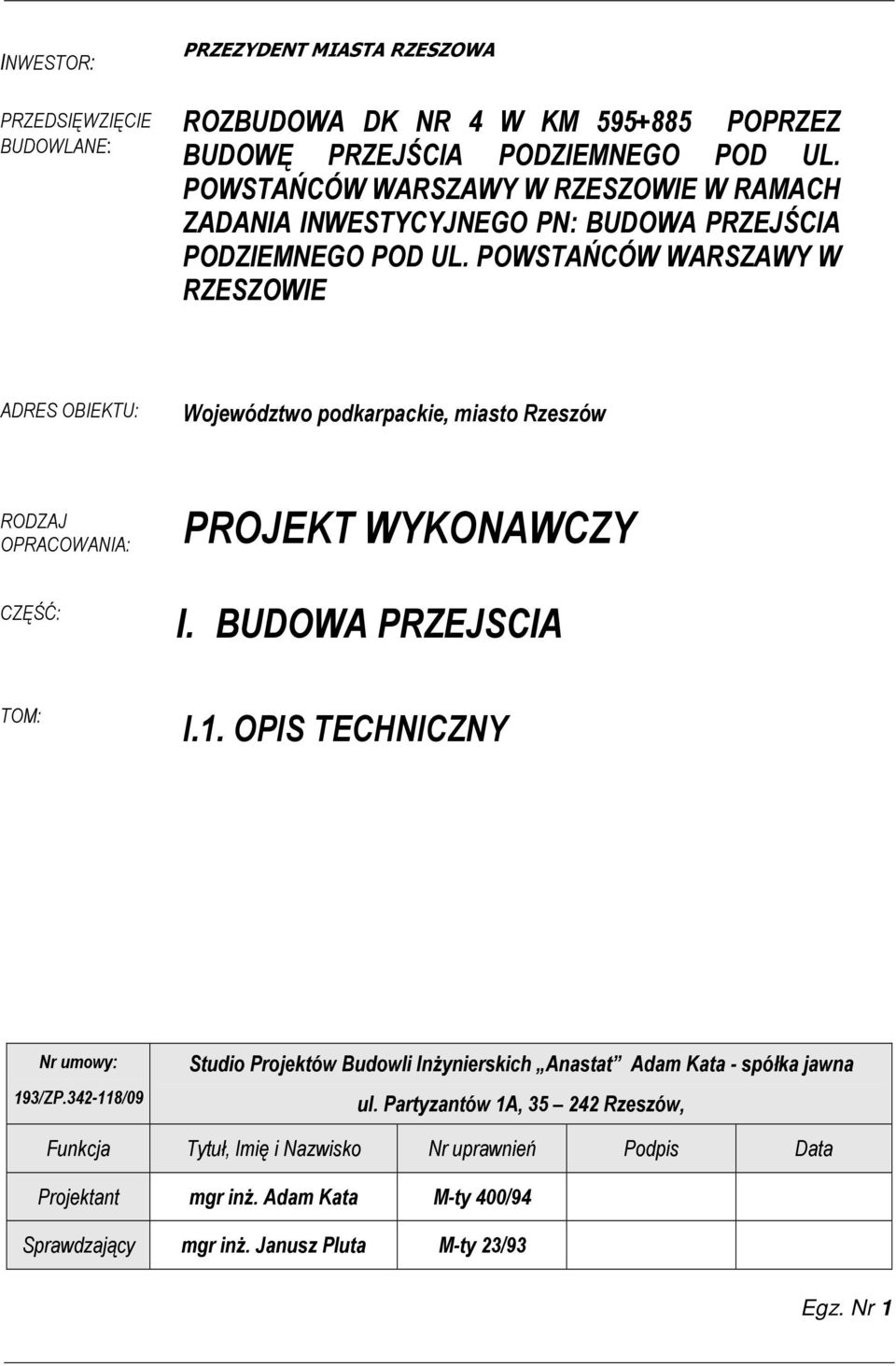 POWSTAŃCÓW WARSZAWY W RZESZOWIE ADRES OBIEKTU: Województwo podkarpackie, miasto Rzeszów RODZAJ OPRACOWANIA: CZĘŚĆ: PROJEKT WYKONAWCZY I. BUDOWA PRZEJSCIA TOM: I.1.