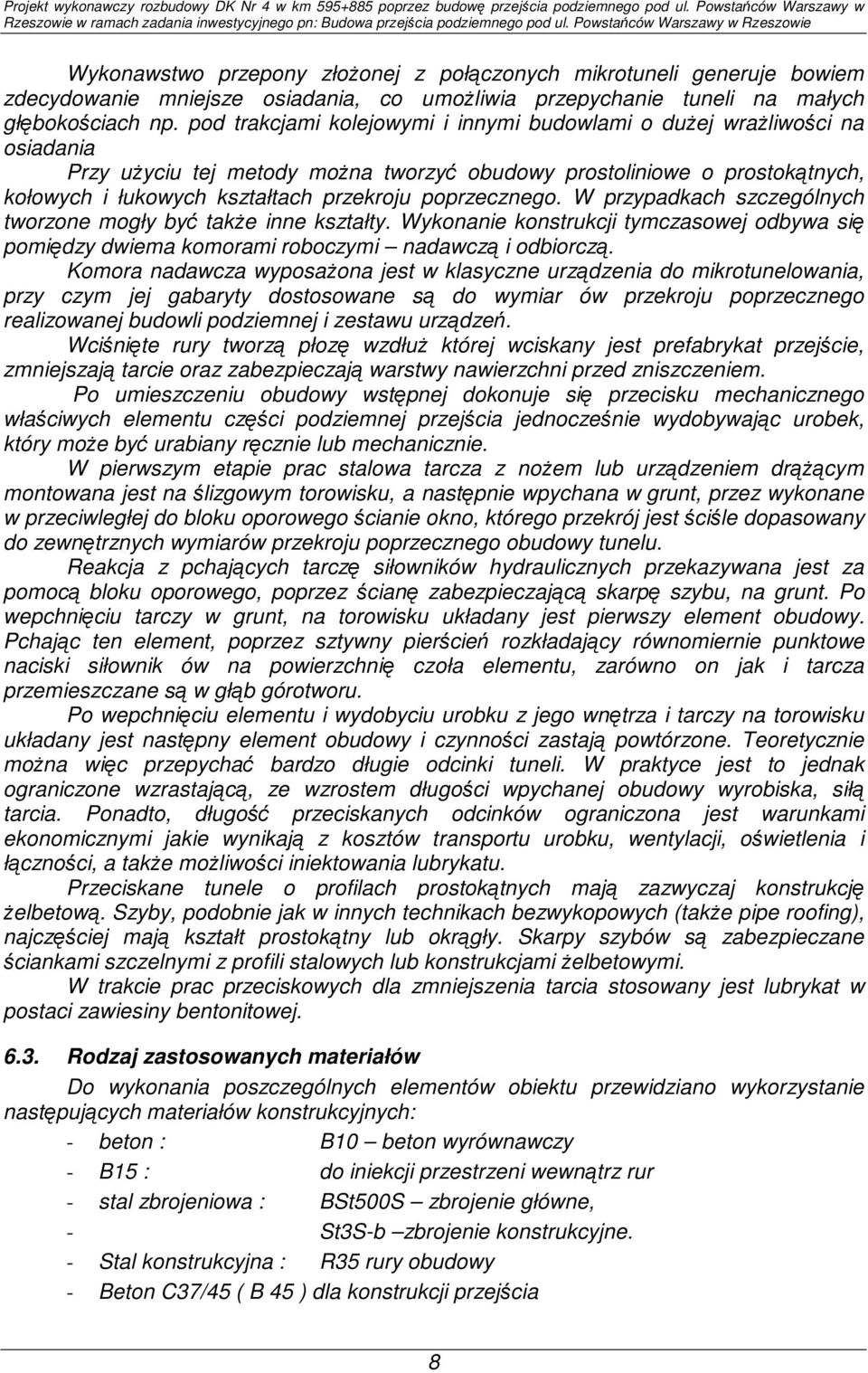 poprzecznego. W przypadkach szczególnych tworzone mogły być takŝe inne kształty. Wykonanie konstrukcji tymczasowej odbywa się pomiędzy dwiema komorami roboczymi nadawczą i odbiorczą.