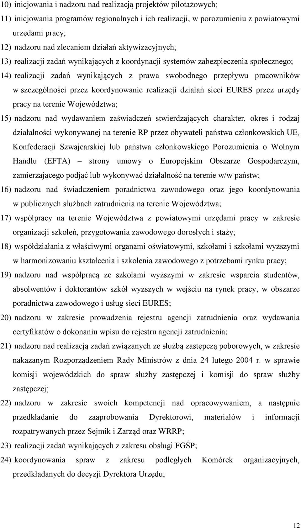 szczególności przez koordynowanie realizacji działań sieci EURES przez urzędy pracy na terenie Województwa; 15) nadzoru nad wydawaniem zaświadczeń stwierdzających charakter, okres i rodzaj